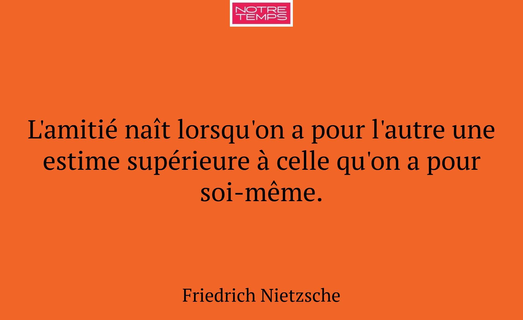 L'amitié naît lorsqu'on a pour l'autre une estime...