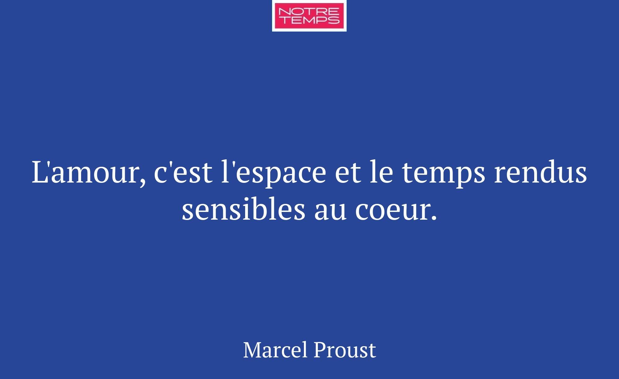 L'amour, c'est l'espace et le temps rendus sensibl...
