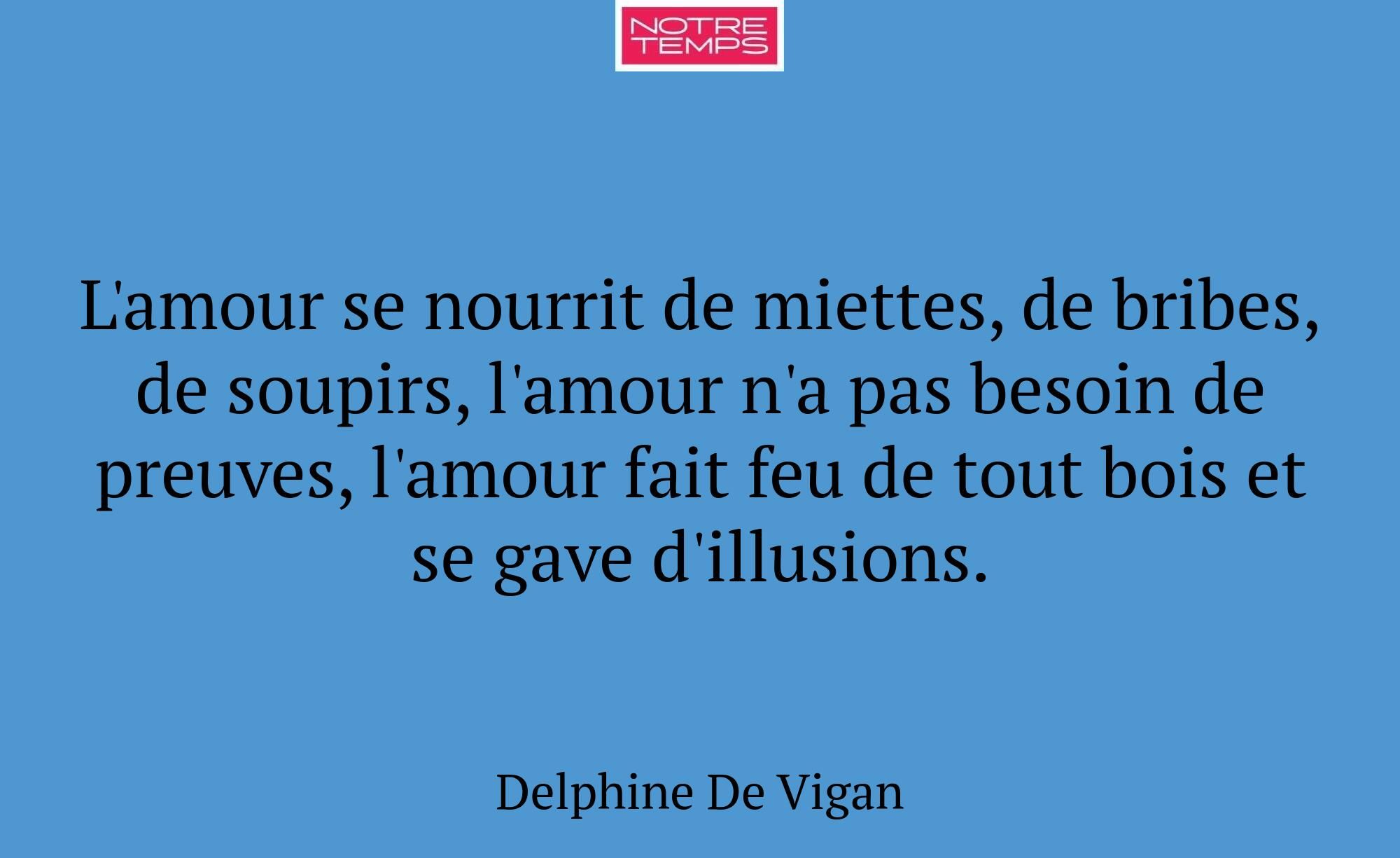 L'amour se nourrit de miettes, de bribes, de soupi...