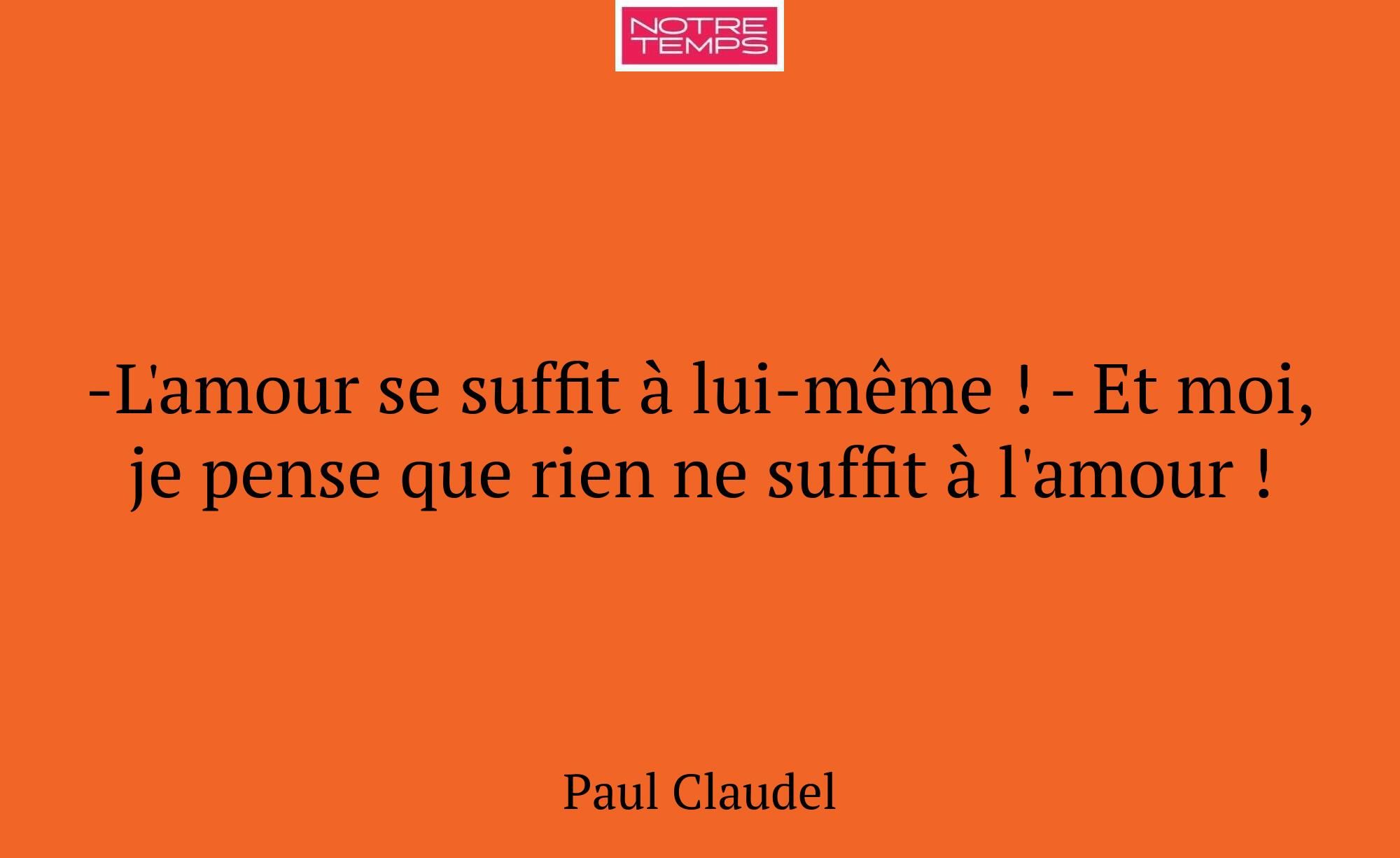 -L'amour se suffit à lui-même ! - Et moi, je pense...