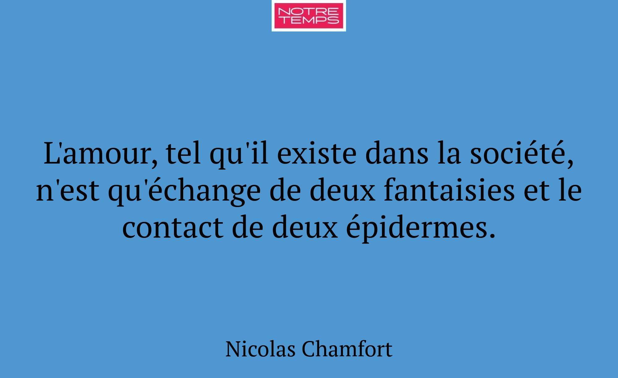 L'amour, tel qu'il existe dans la société, n'est q...