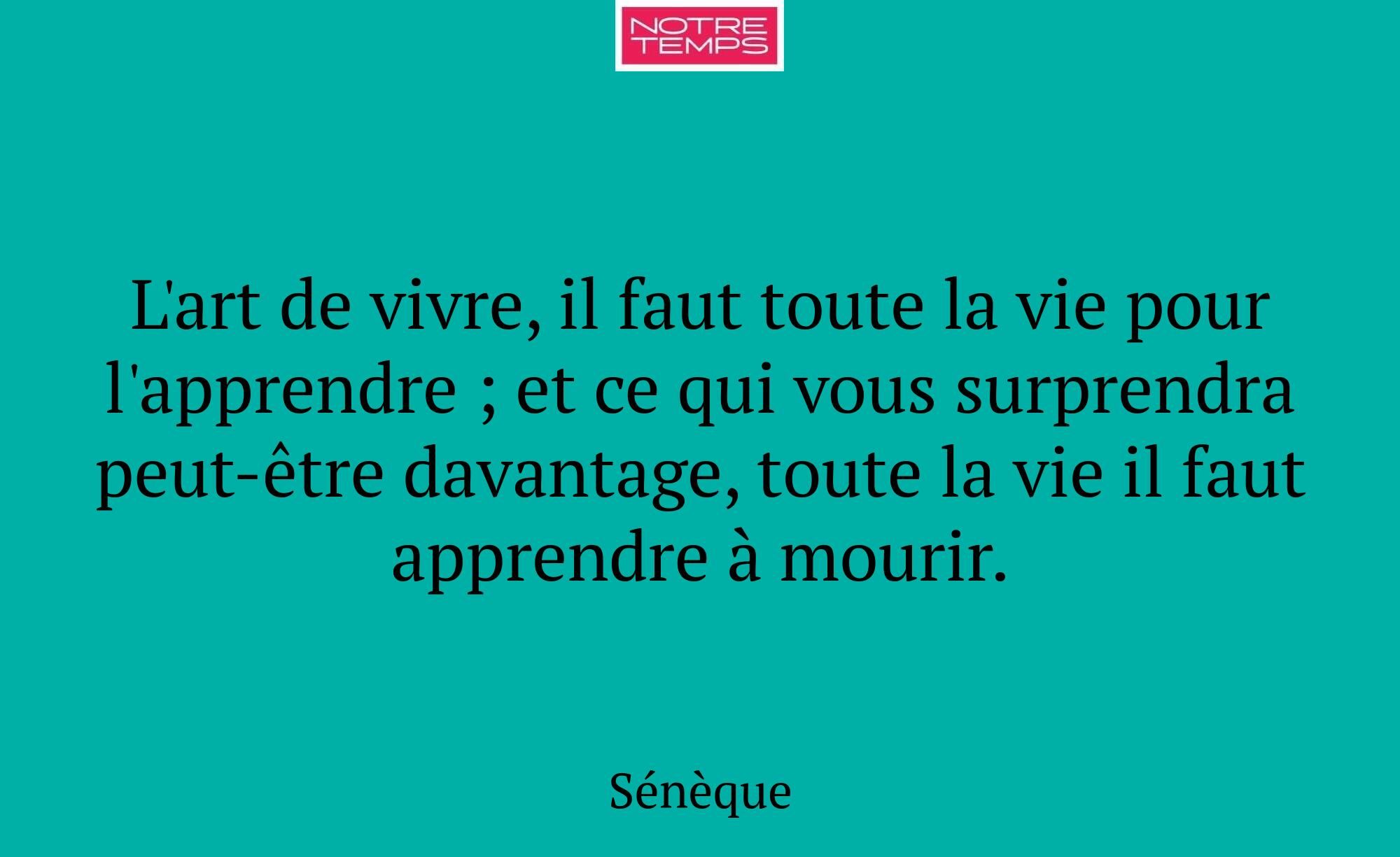 L'art de vivre, il faut toute la vie pour l'appren...