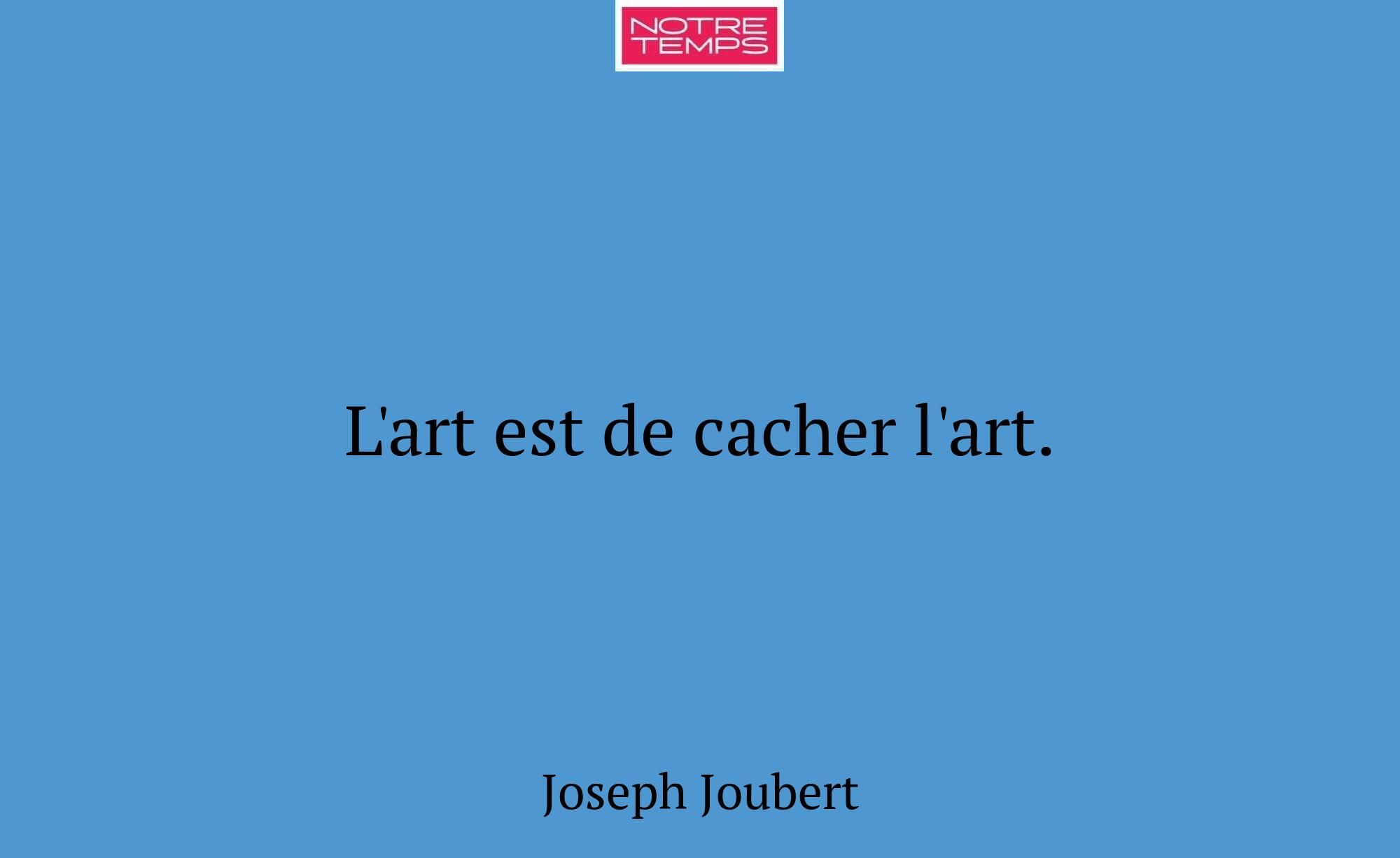 L'art est de cacher l'art.