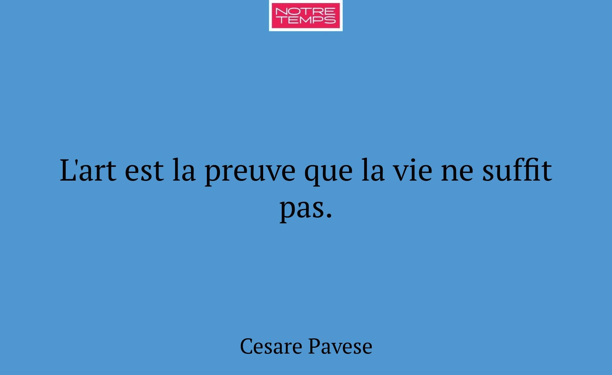 L'art est la preuve que la vie ne suffit pas.