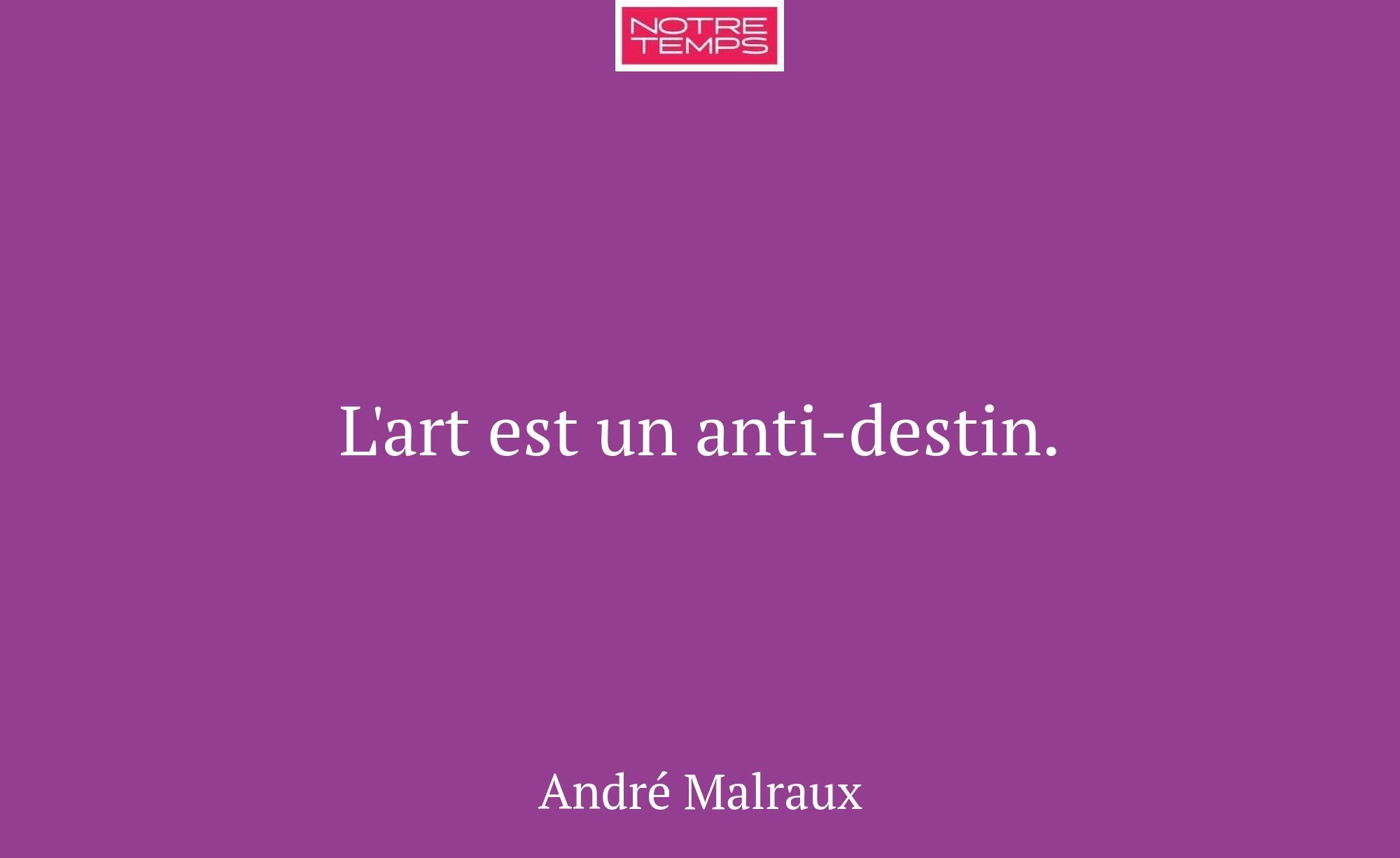 L'art est un anti-destin.