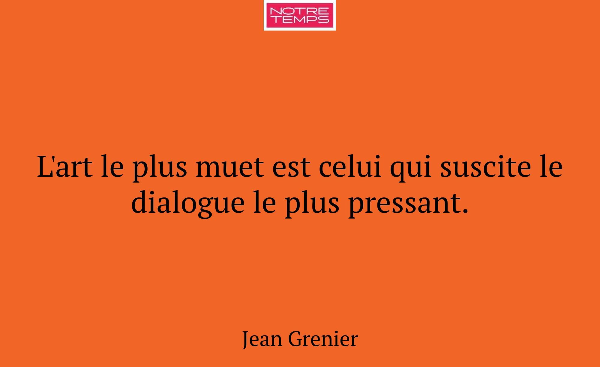L'art le plus muet est celui qui suscite le dialog...