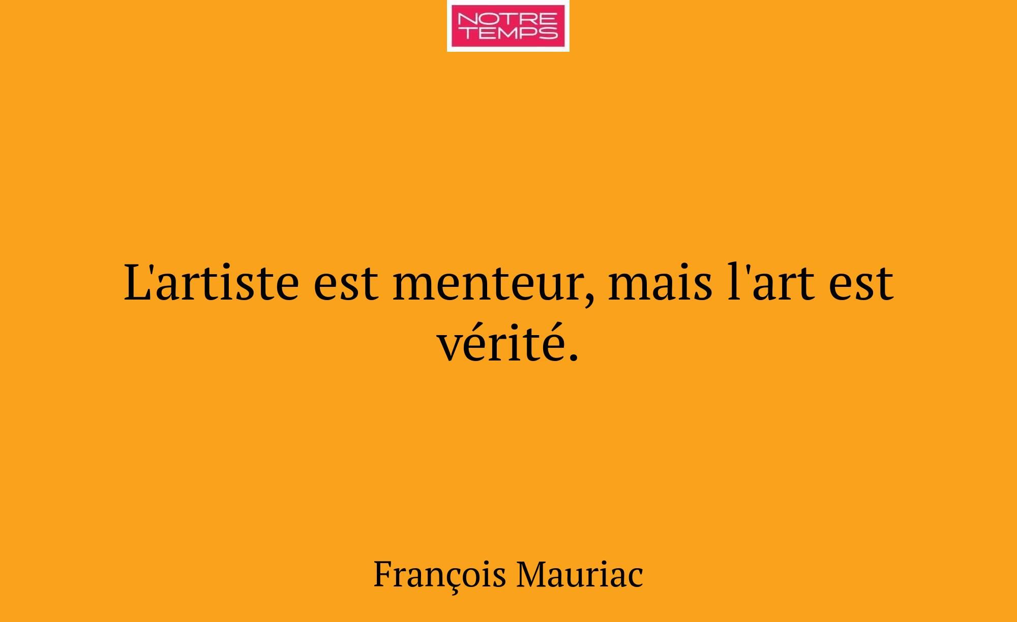 L'artiste est menteur, mais l'art est vérité.