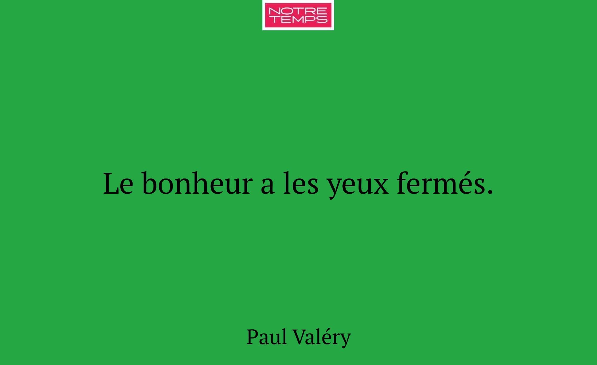 Le bonheur a les yeux fermés.