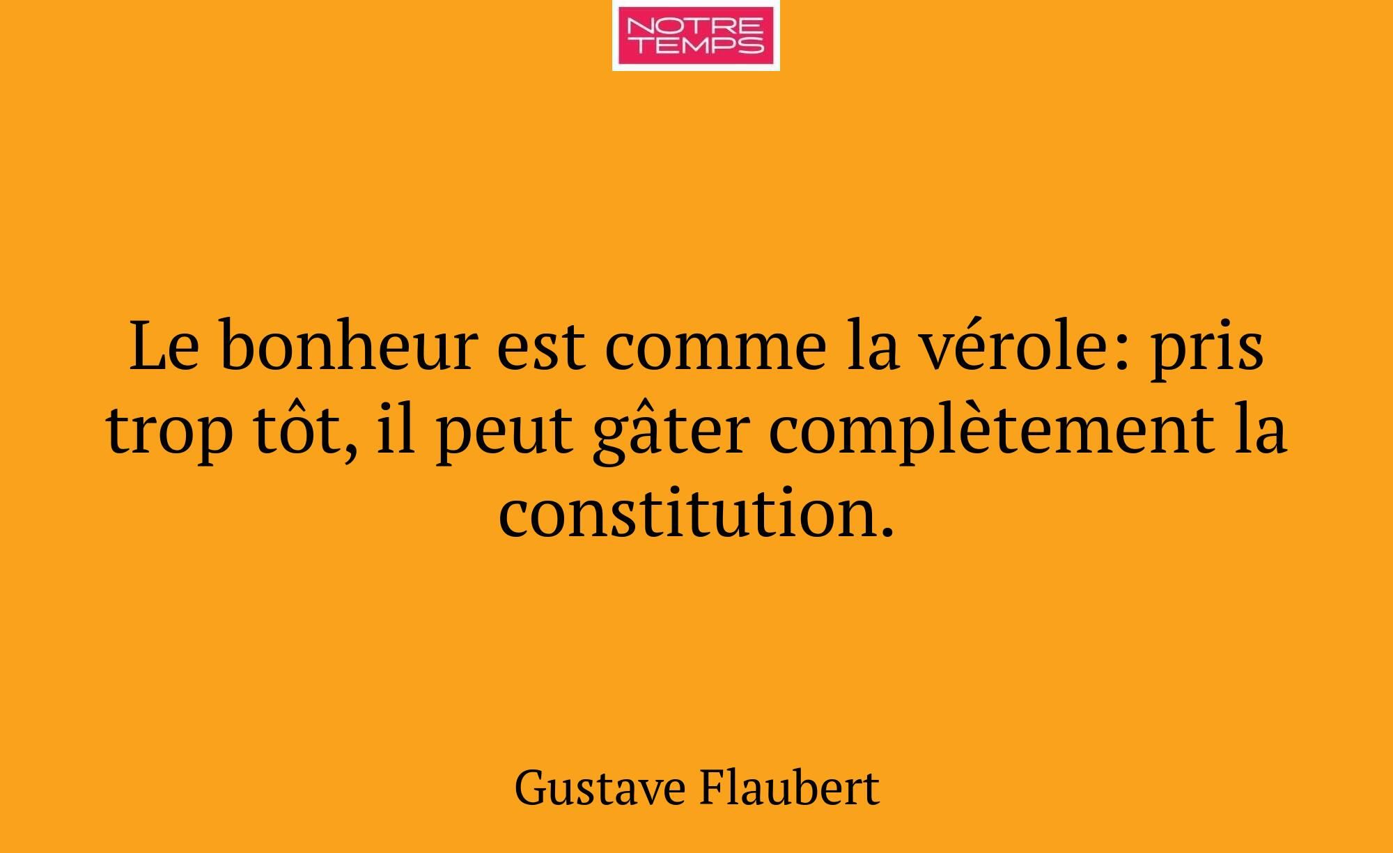 Le bonheur est comme la vérole: pris trop tôt, il...