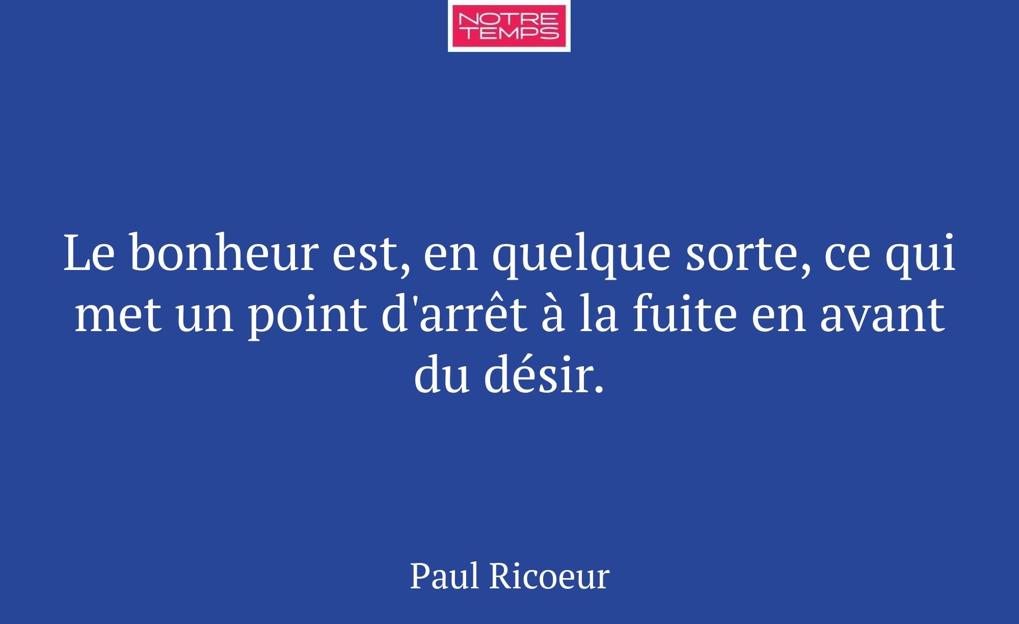 Le bonheur est, en quelque sorte, ce qui met un po...