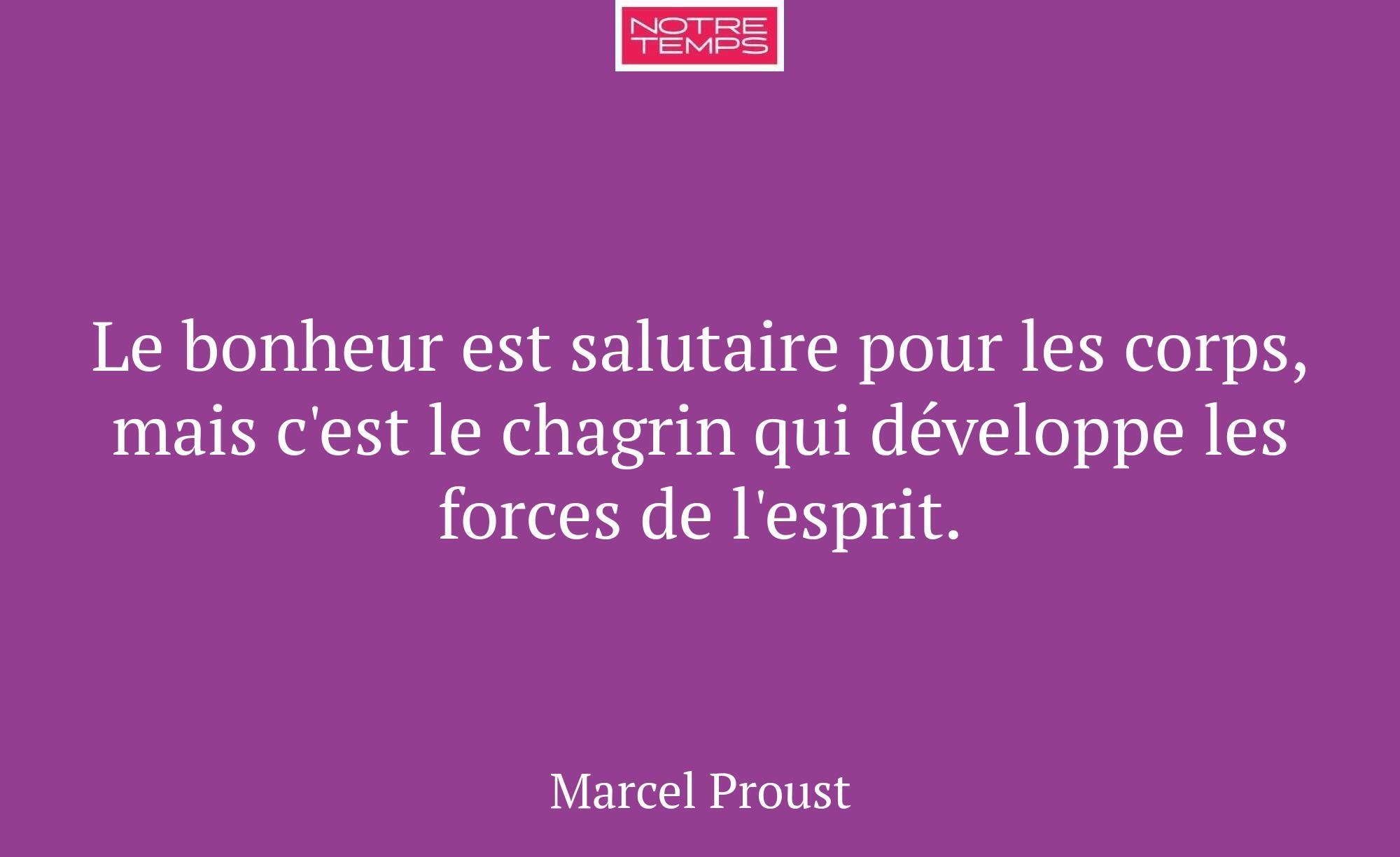 Le bonheur est salutaire pour les corps, mais c'es...