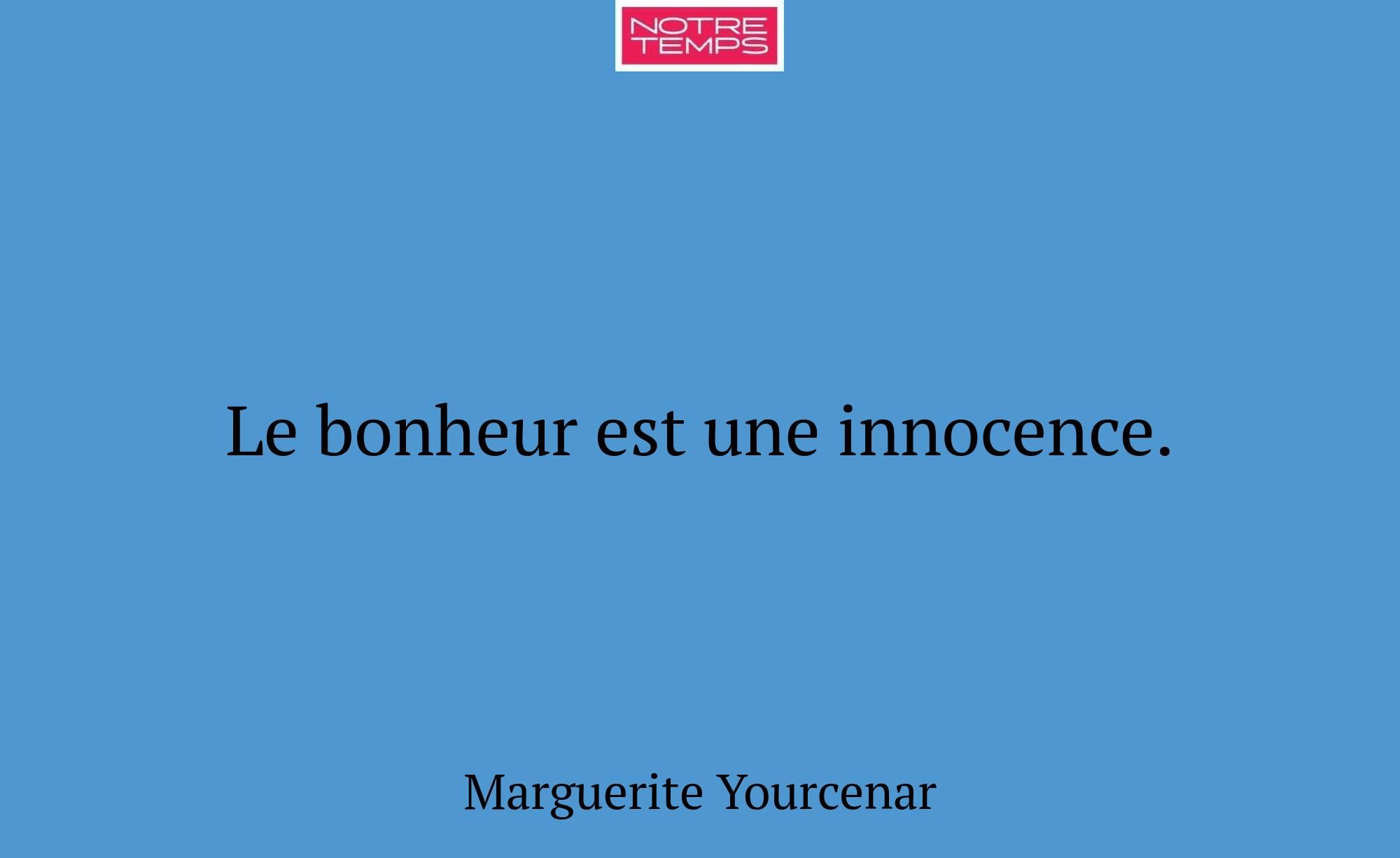 Le bonheur est une innocence.