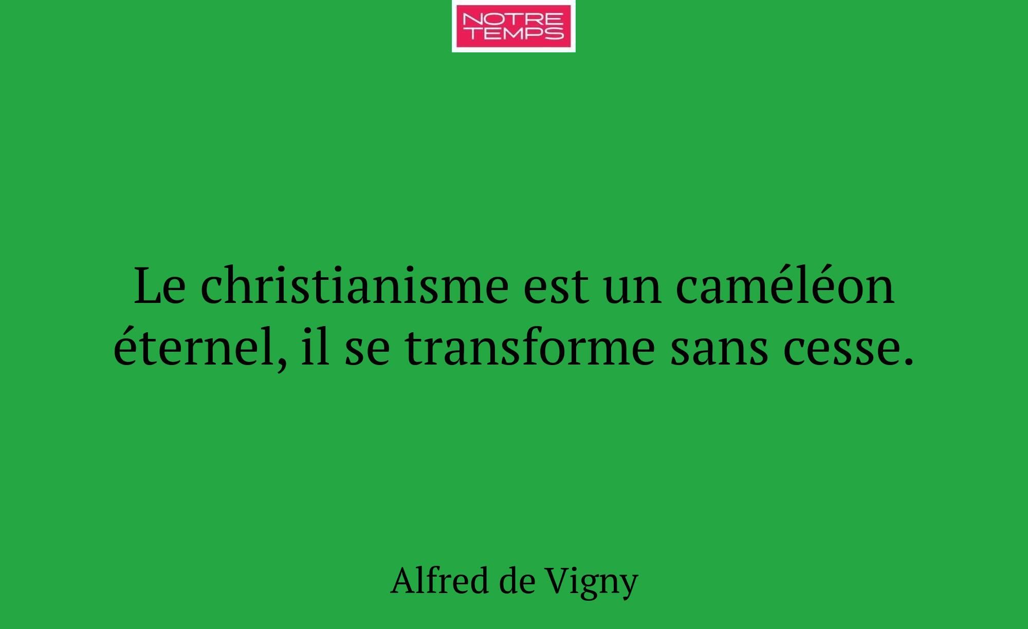Le christianisme est un caméléon éternel, il se tr...