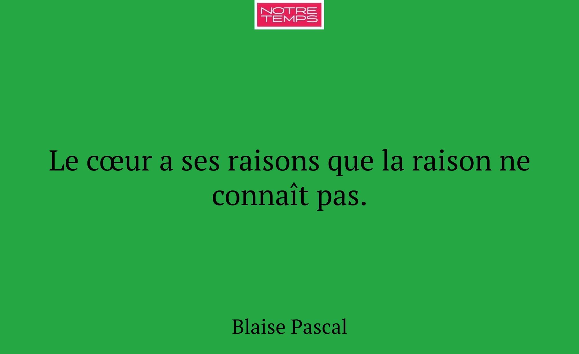 Le cœur a ses raisons que la raison ne connaît pas...
