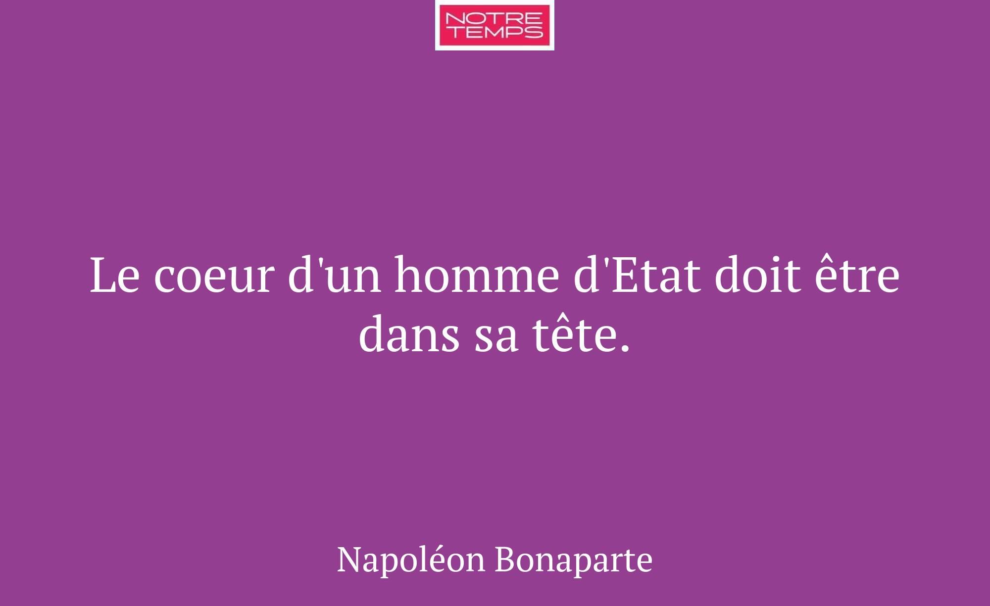 Le coeur d'un homme d'Etat doit être dans sa tête.