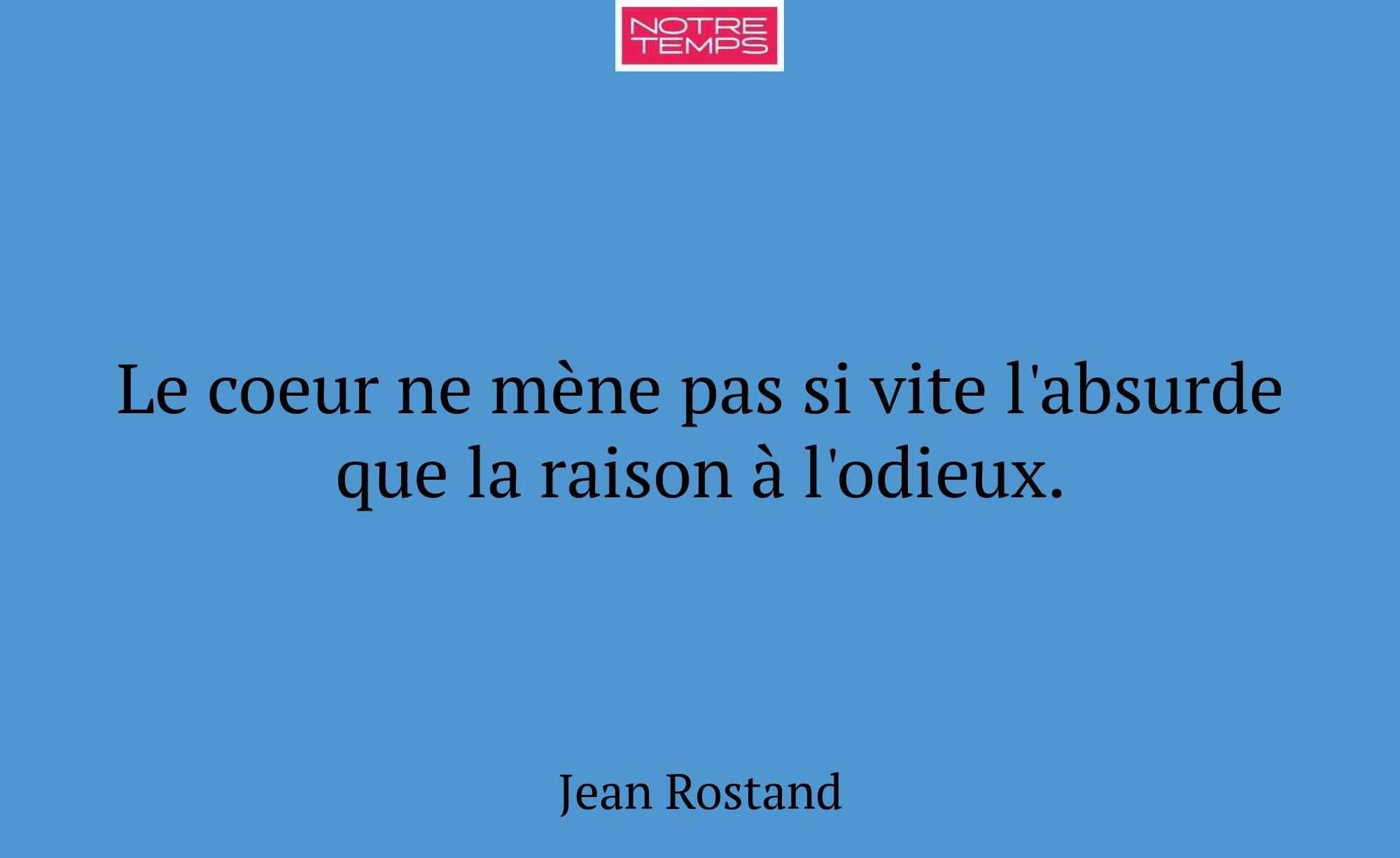Le coeur ne mène pas si vite l'absurde que la rais...