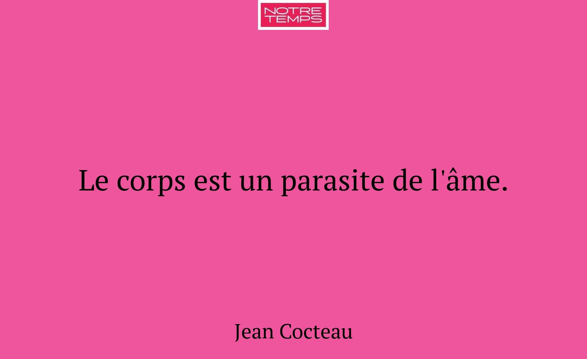 Le corps est un parasite de l'âme.
