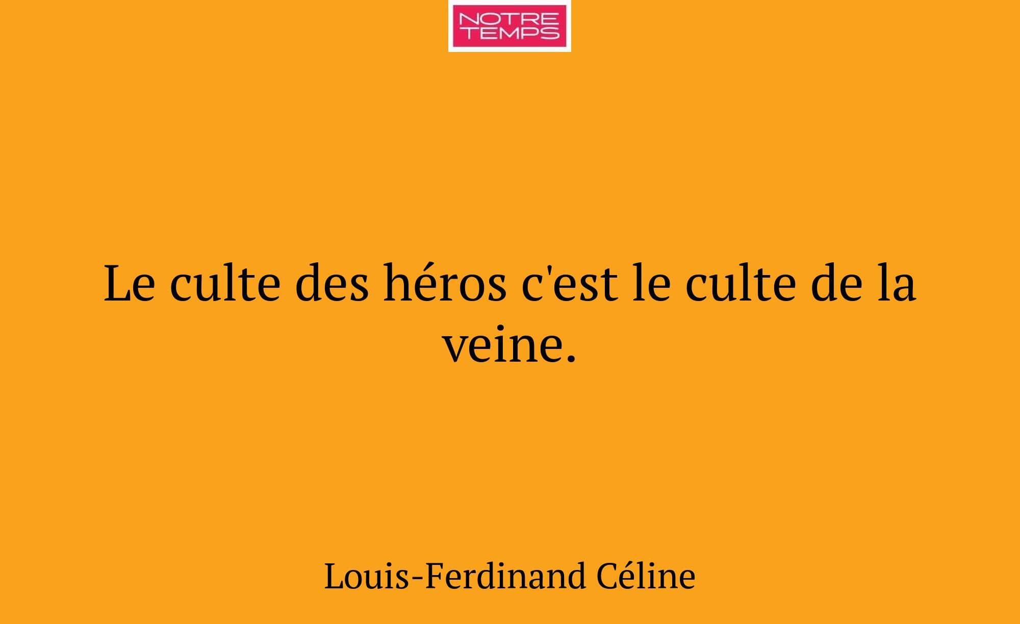 Le culte des héros c'est le culte de la veine.