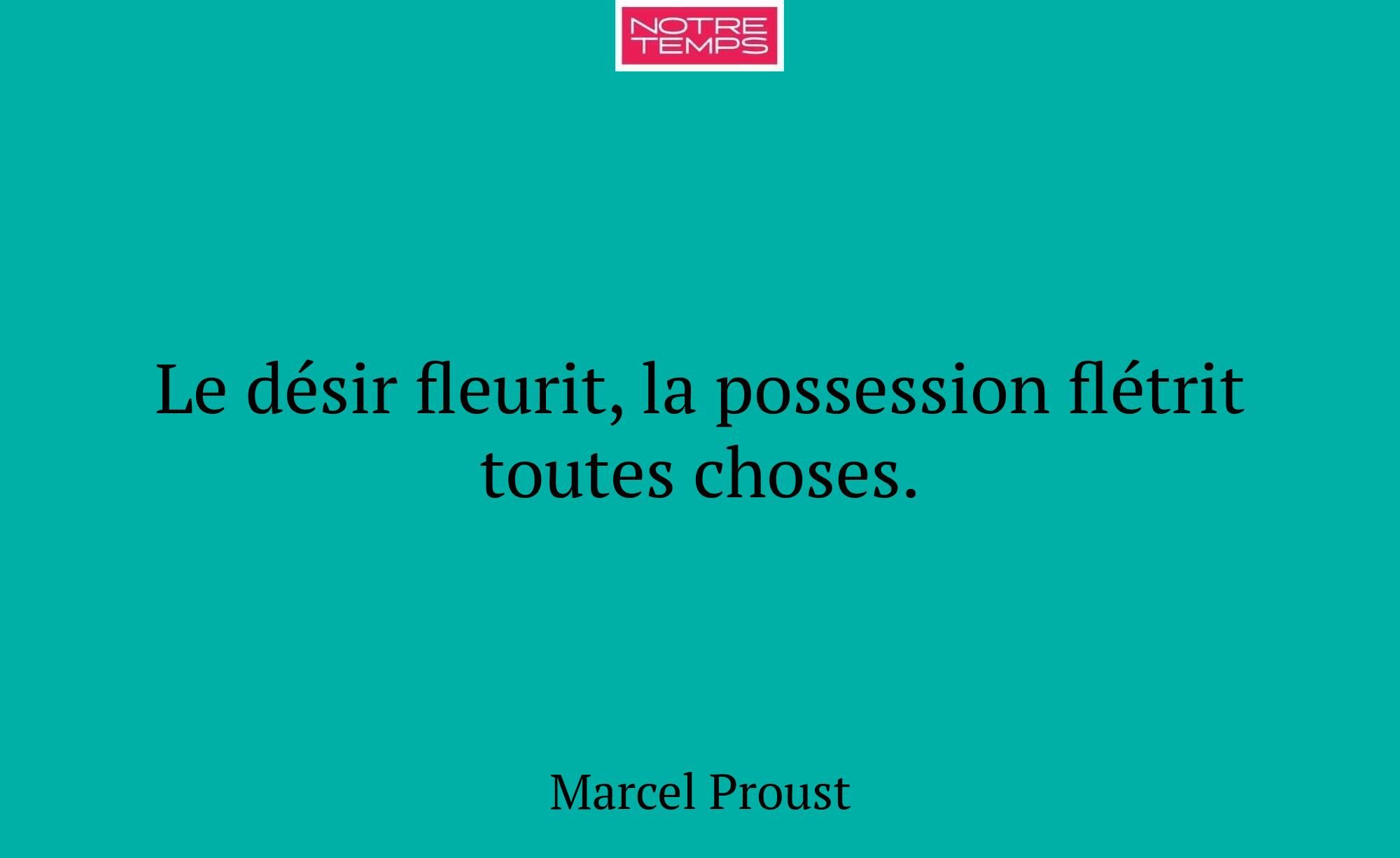 Le désir fleurit, la possession flétrit toutes cho...