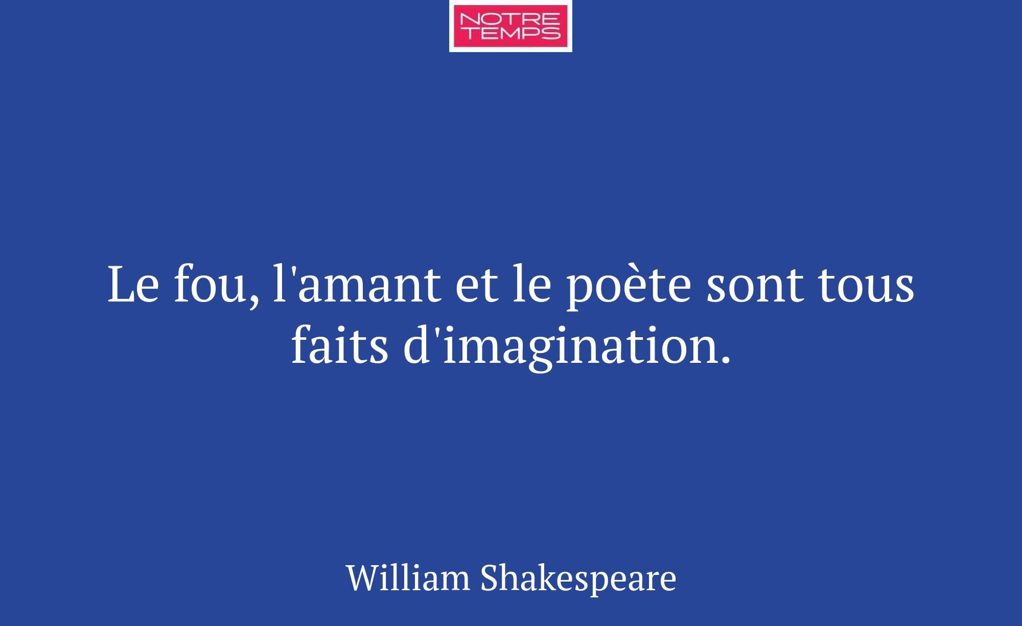 Le fou, l'amant et le poète sont tous faits d'imag...