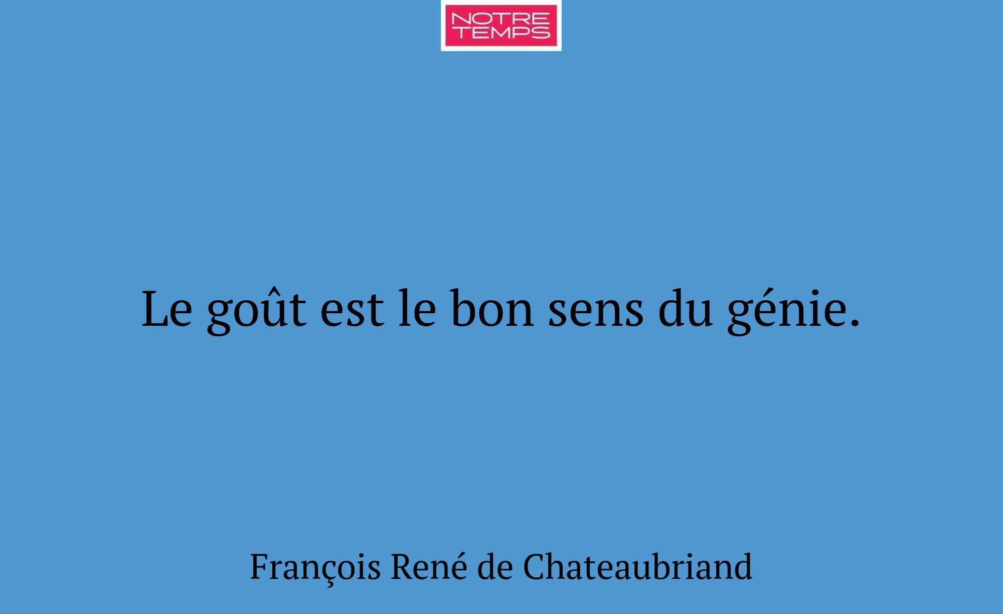 Le goût est le bon sens du génie.