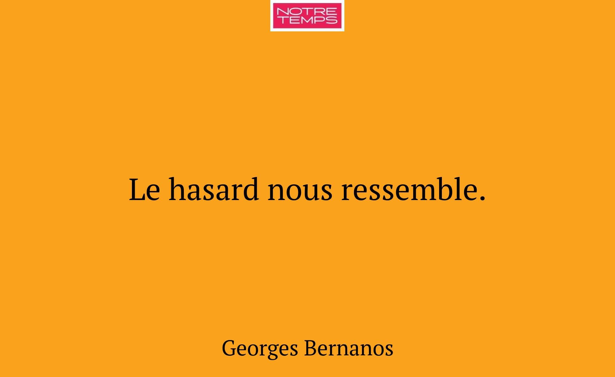 Le hasard nous ressemble.