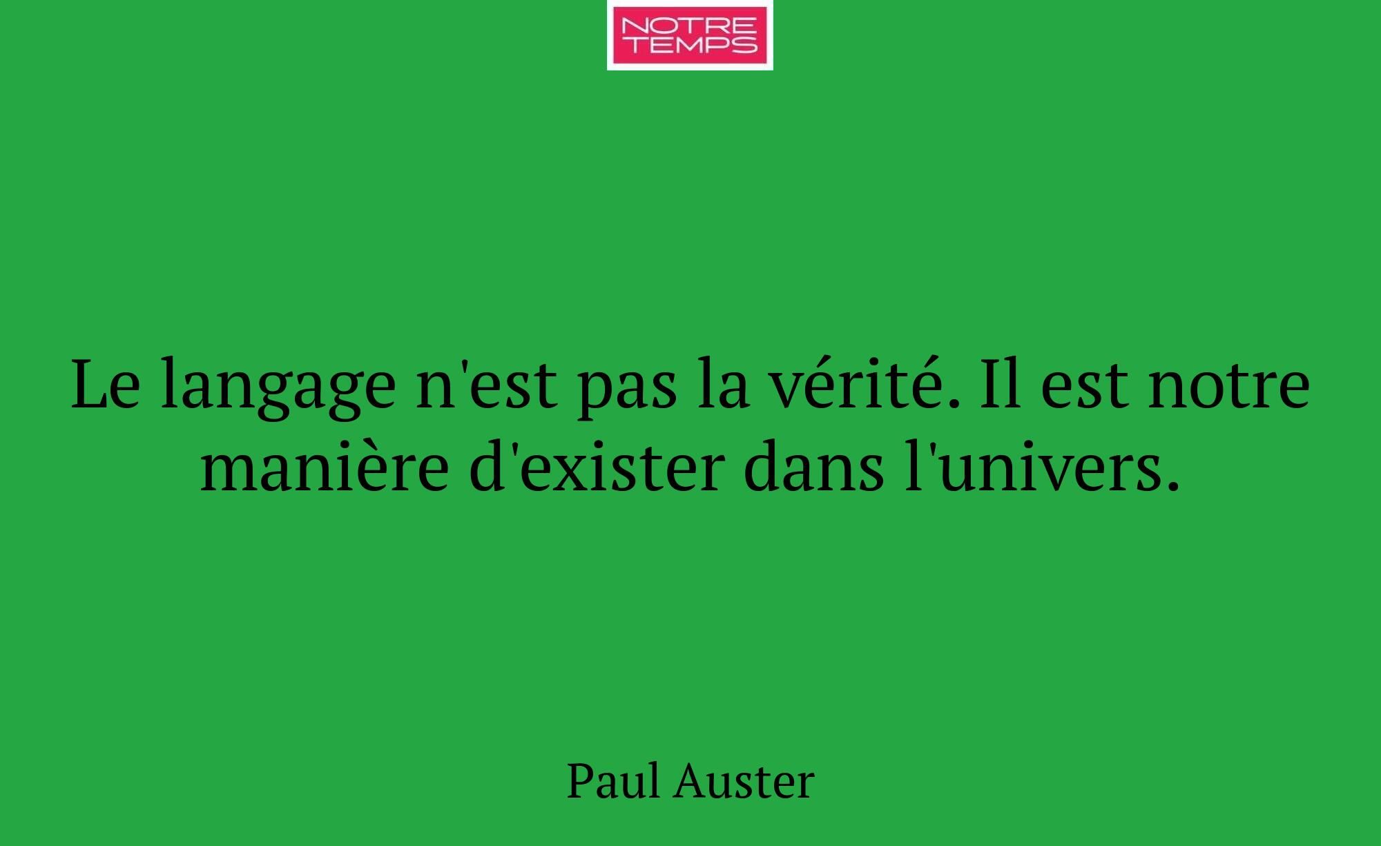 Le langage n'est pas la vérité. Il est notre maniè...
