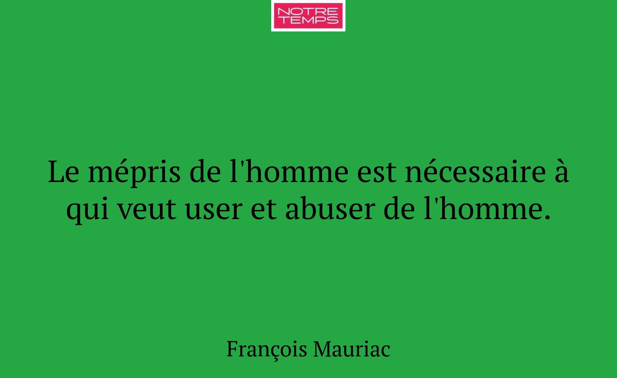 Le mépris de l'homme est nécessaire à qui veut use...