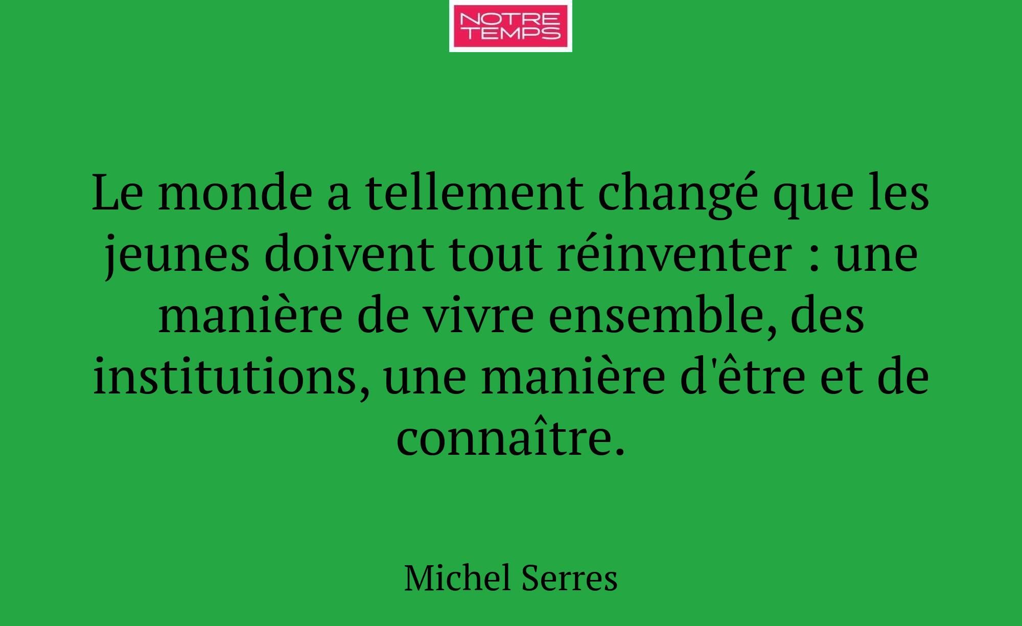 Le monde a tellement changé que les jeunes doivent...