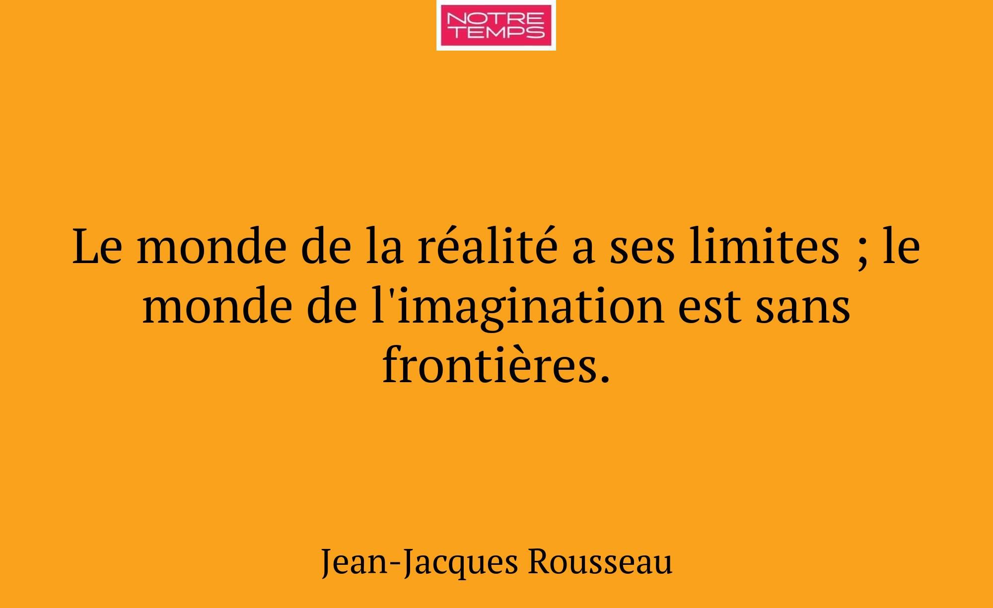 Le monde de la réalité a ses limites ; le monde de...
