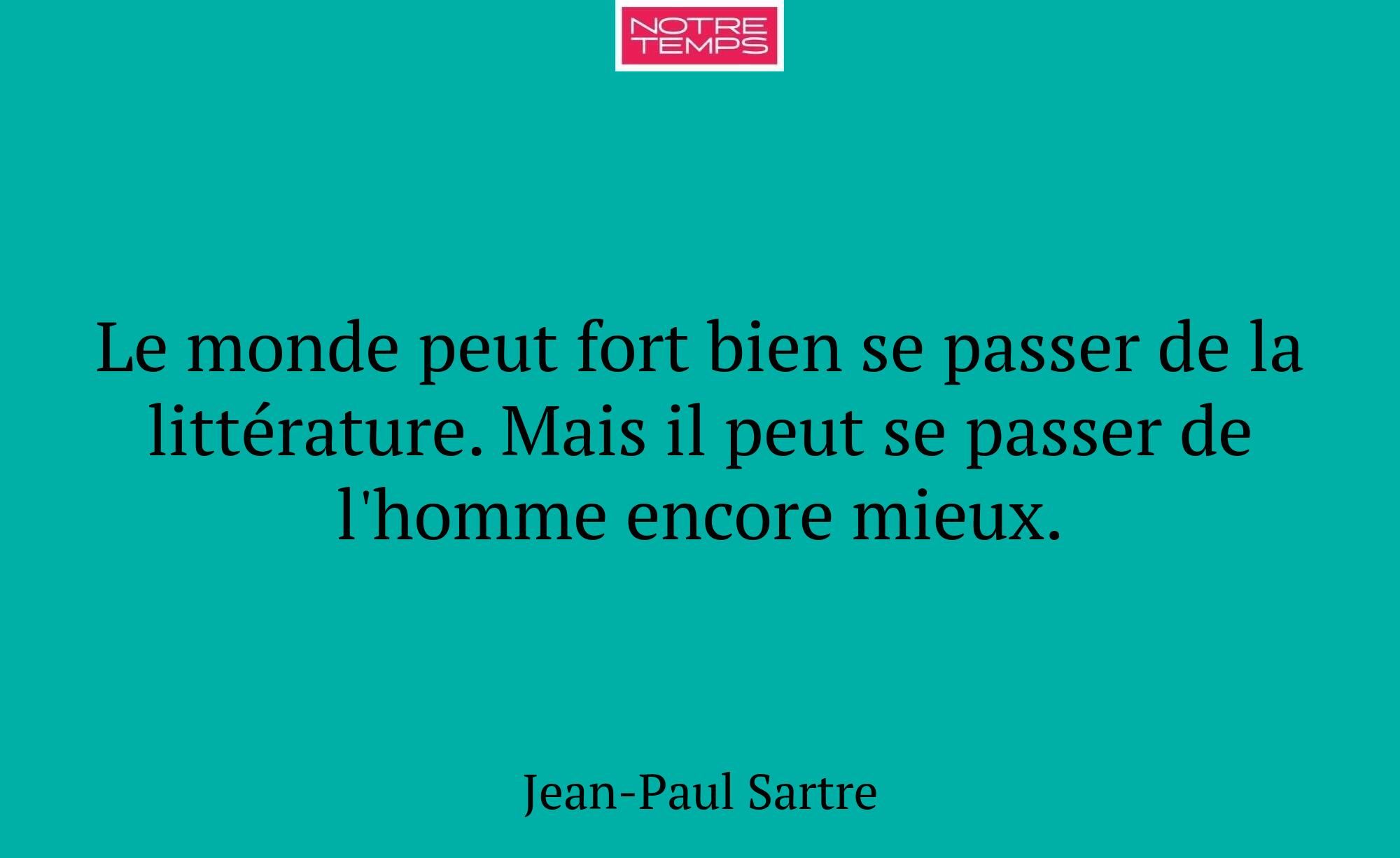 Le monde peut fort bien se passer de la littératur...