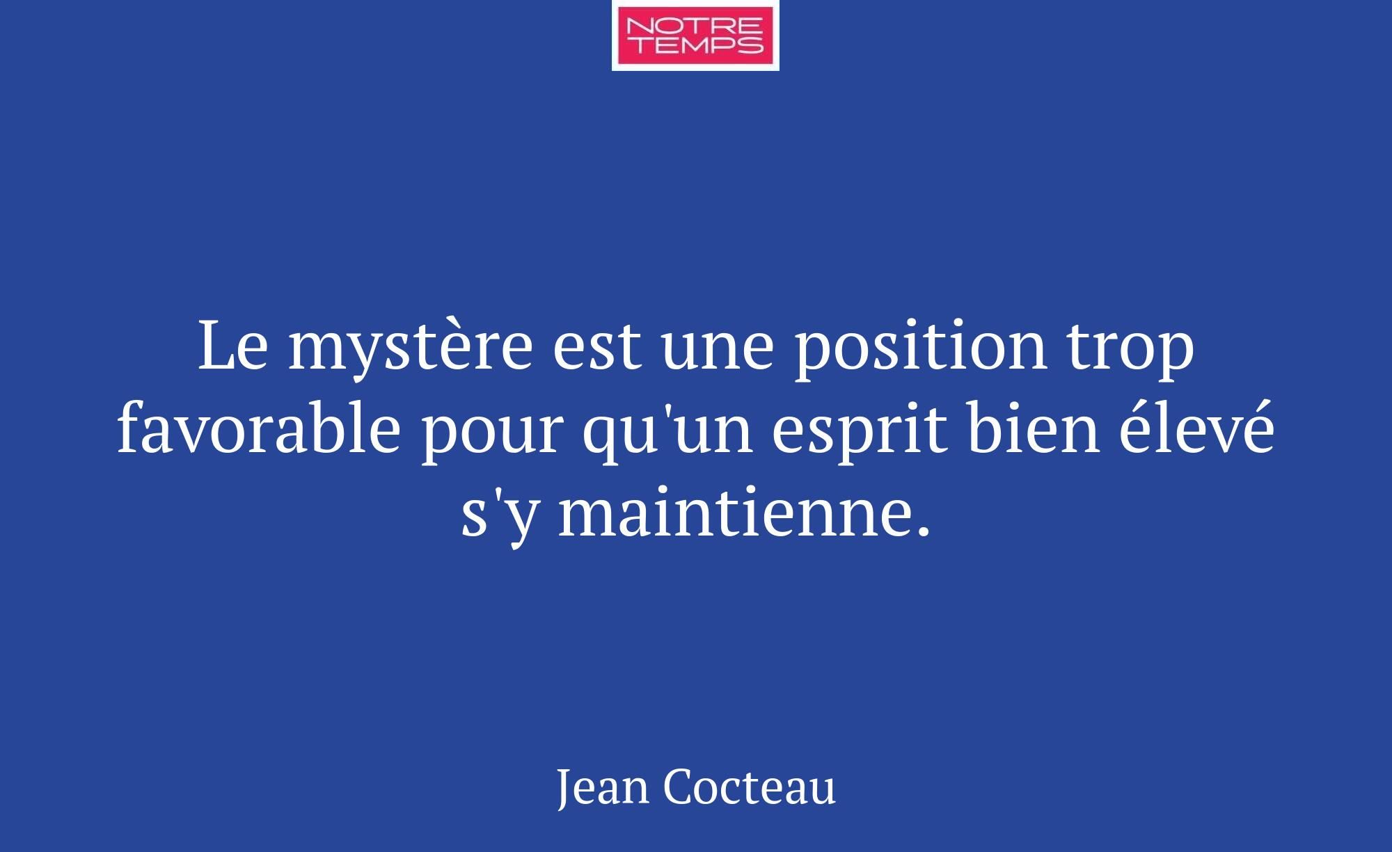 Le mystère est une position trop favorable pour qu...
