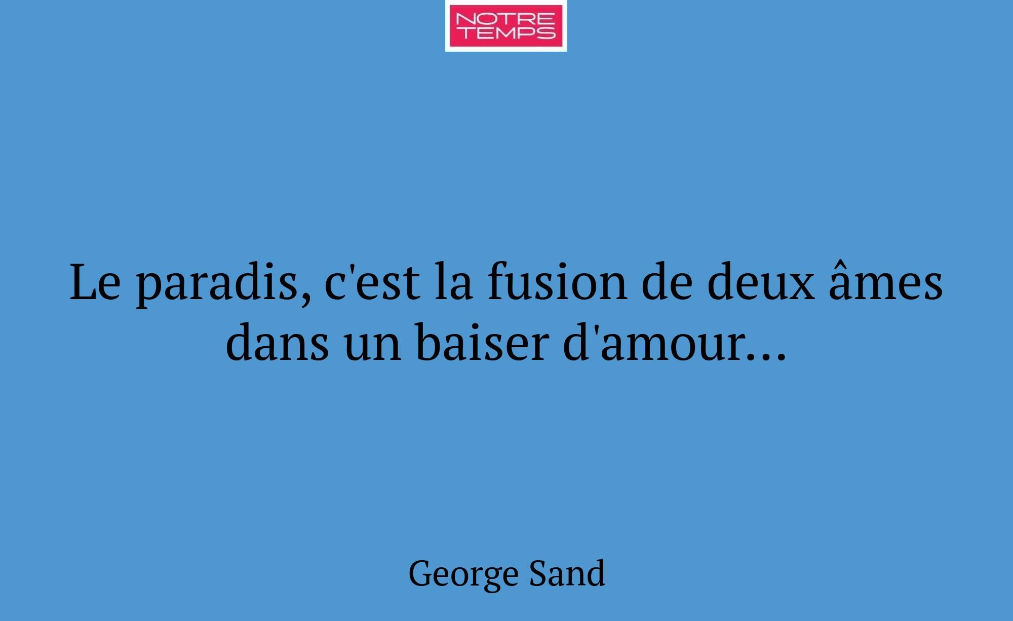 Le paradis, c'est la fusion de deux âmes dans un b...