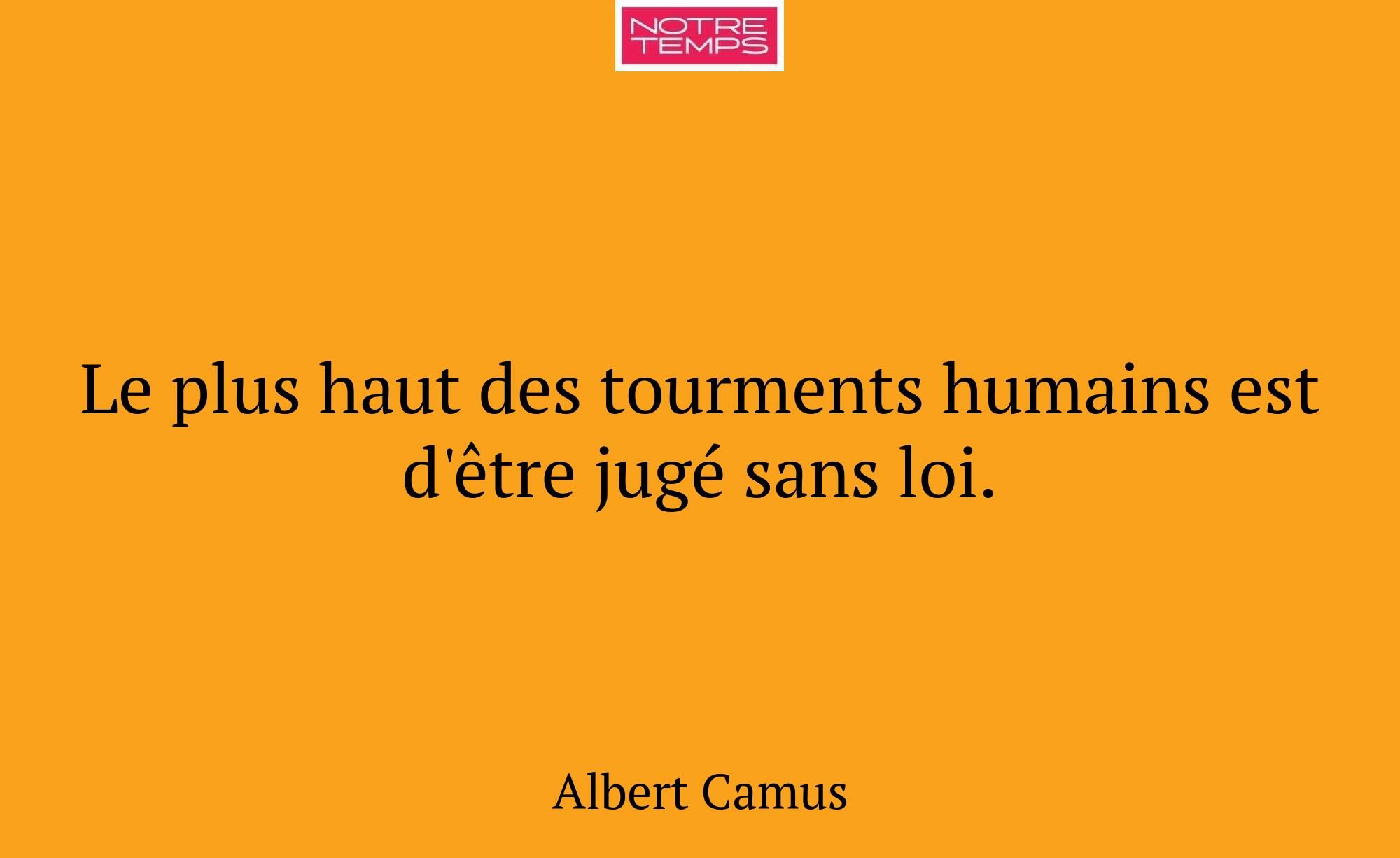 Le plus haut des tourments humains est d'être jugé...