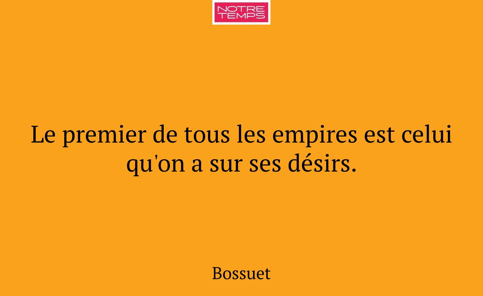 Le premier de tous les empires est celui qu'on a s...