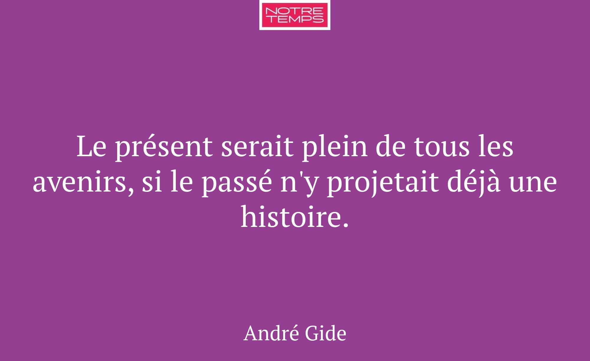 Le présent serait plein de tous les avenirs, si le...