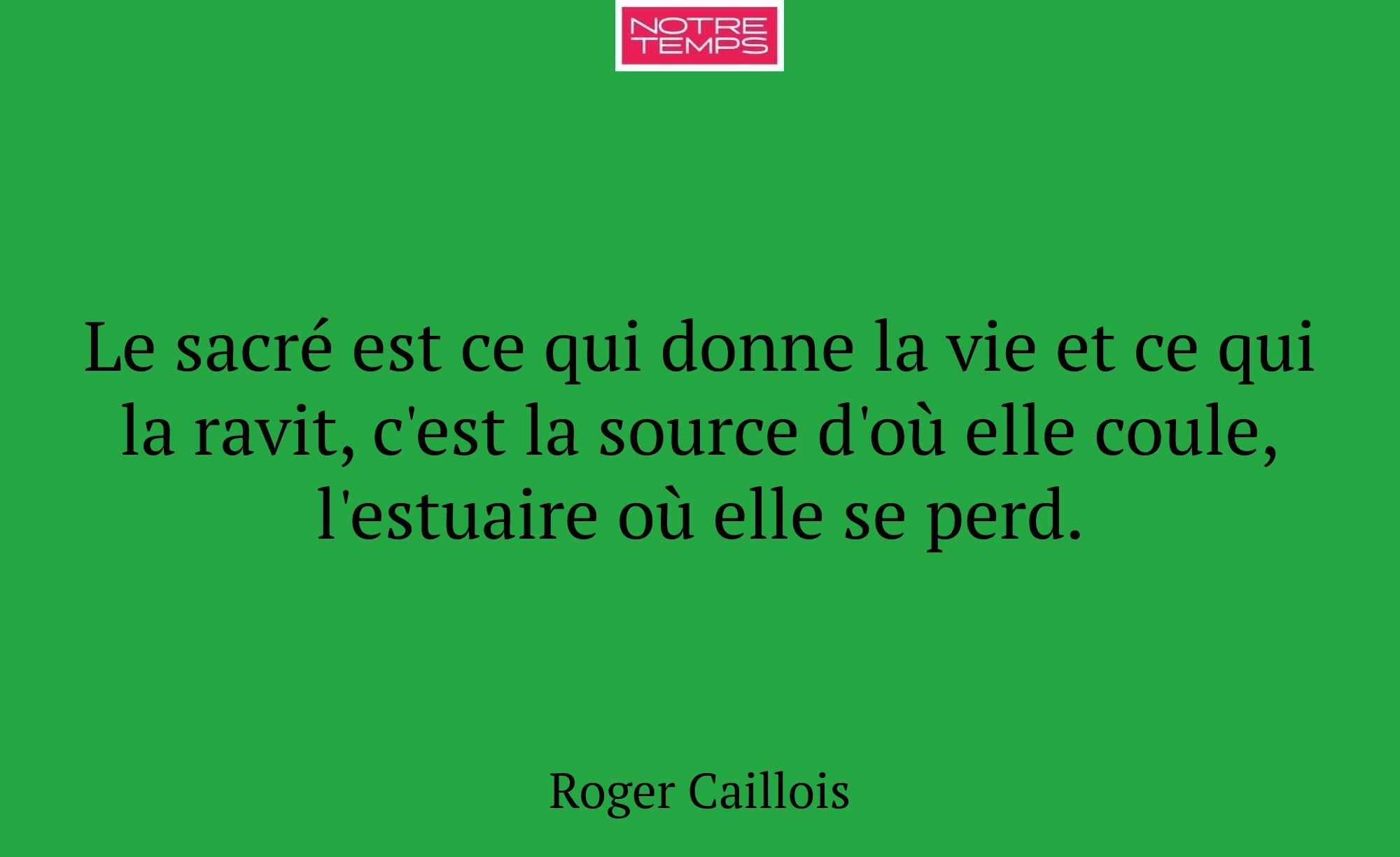 Le sacré est ce qui donne la vie et ce qui la ravi...
