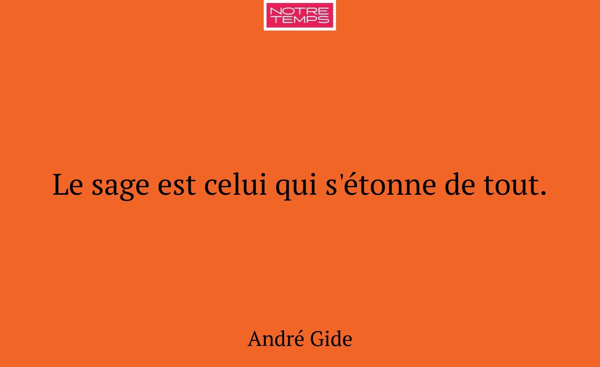 Le sage est celui qui s'étonne de tout.