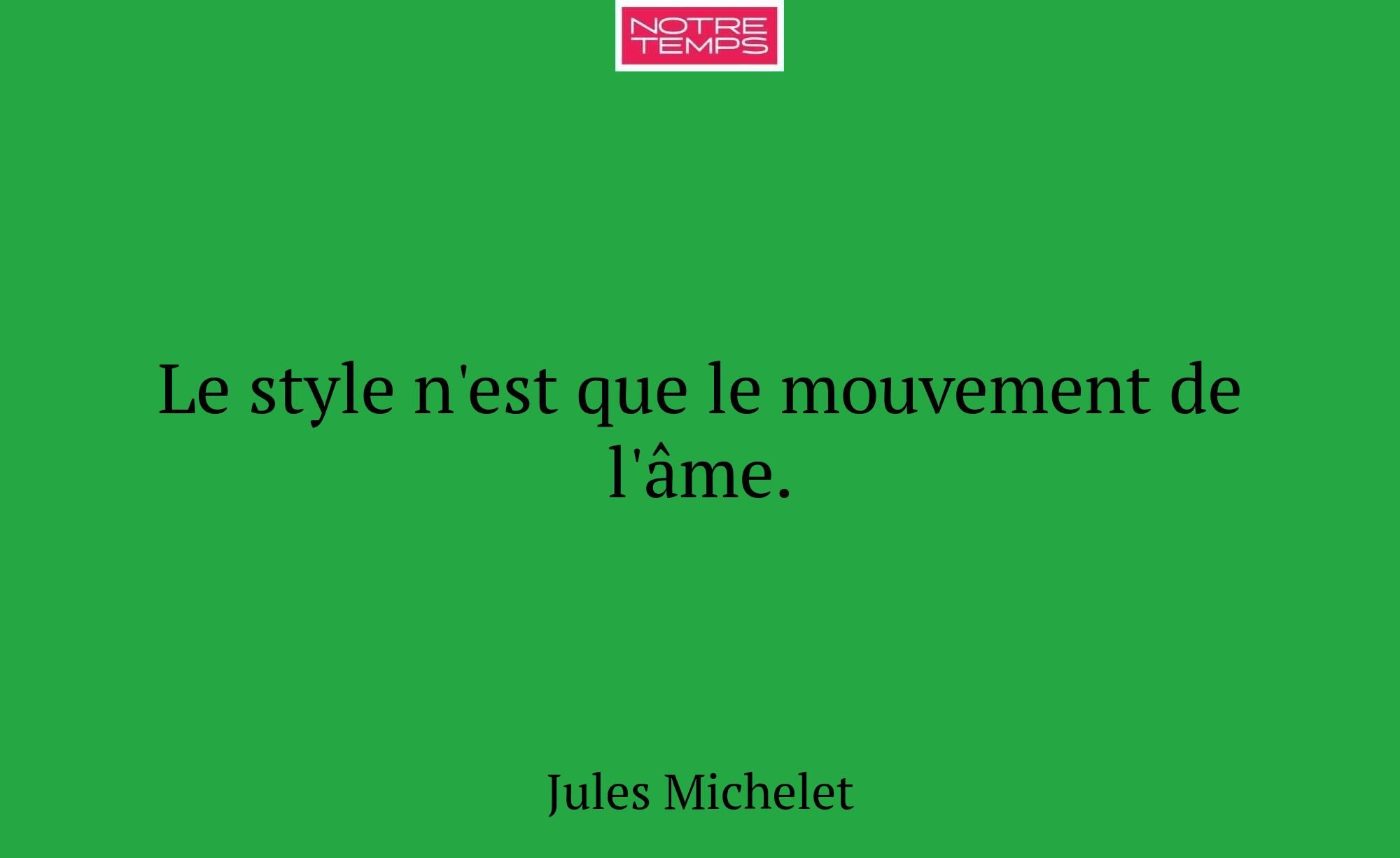 Le style n'est que le mouvement de l'âme.