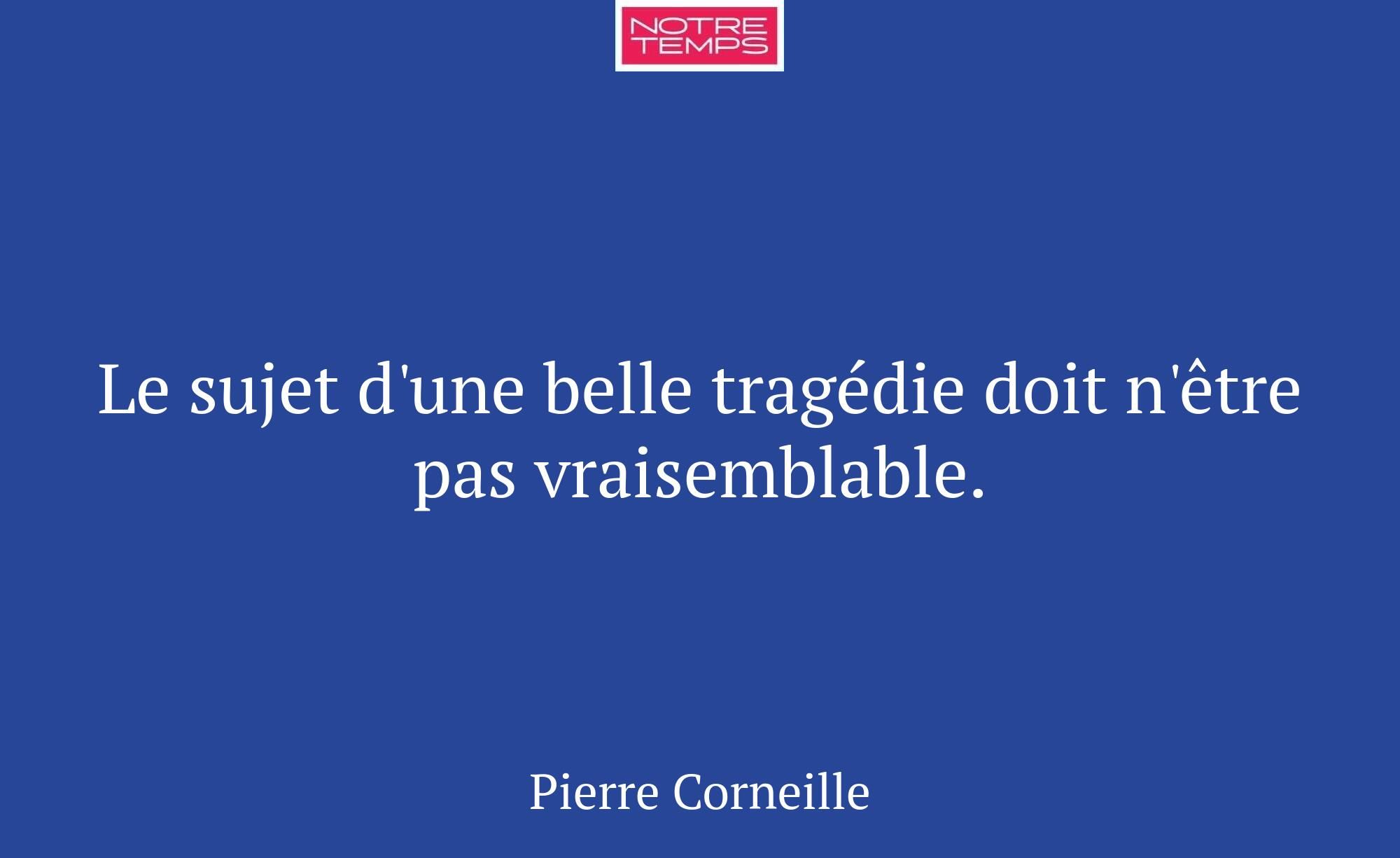 Le sujet d'une belle tragédie doit n'être pas vrai...