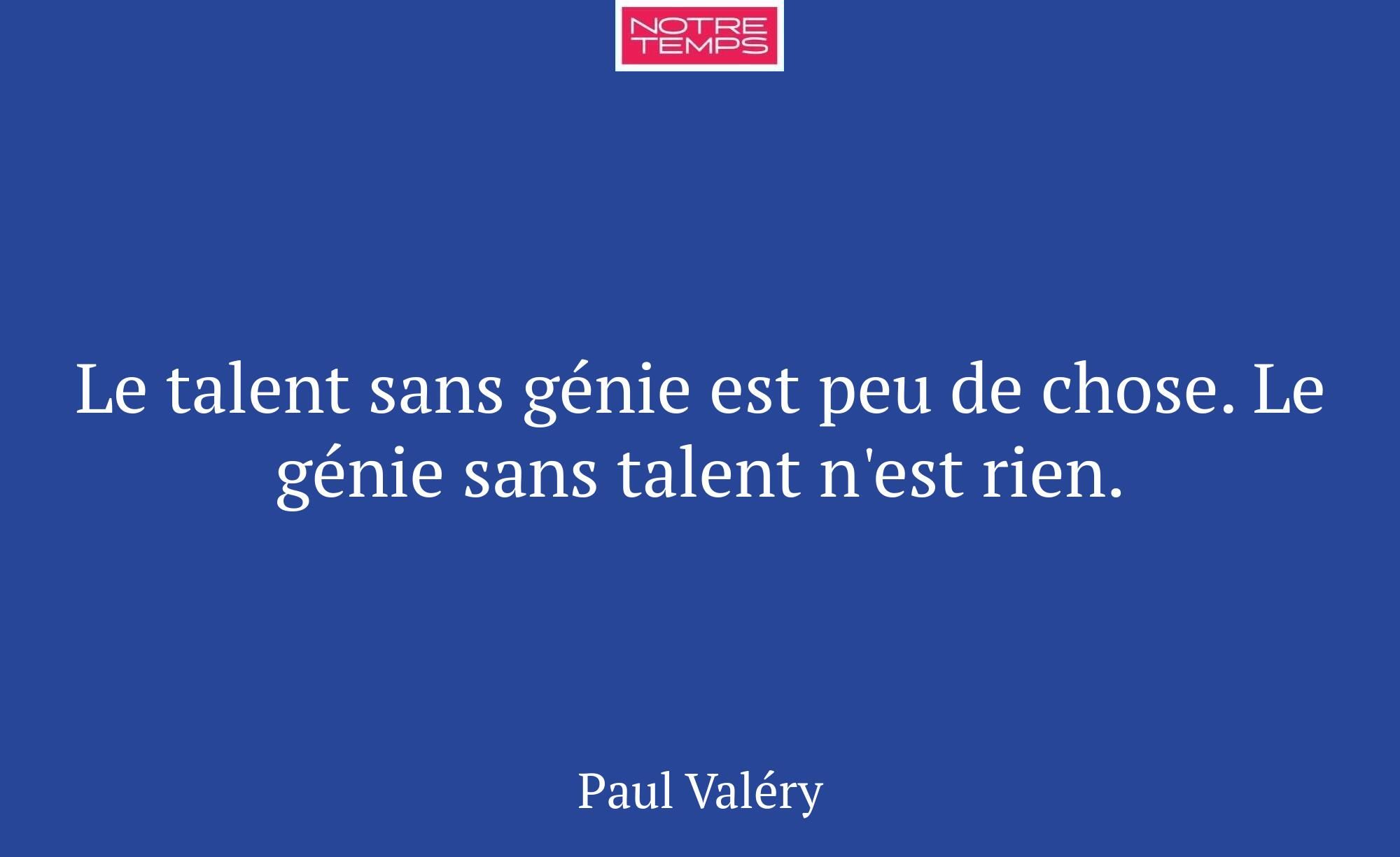 Le talent sans génie est peu de chose. Le génie sa...