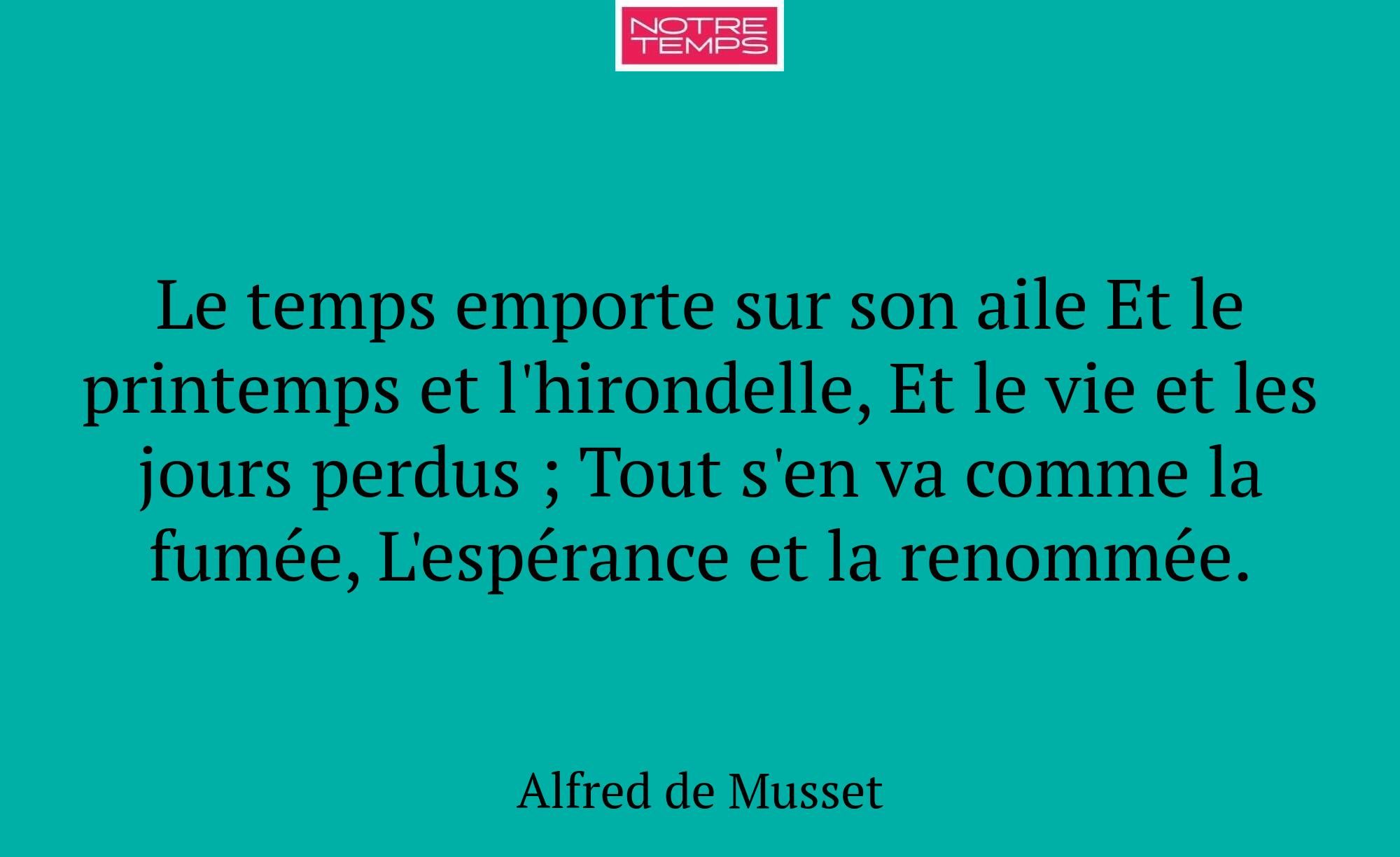 Le temps emporte sur son aile Et le printemps et l...