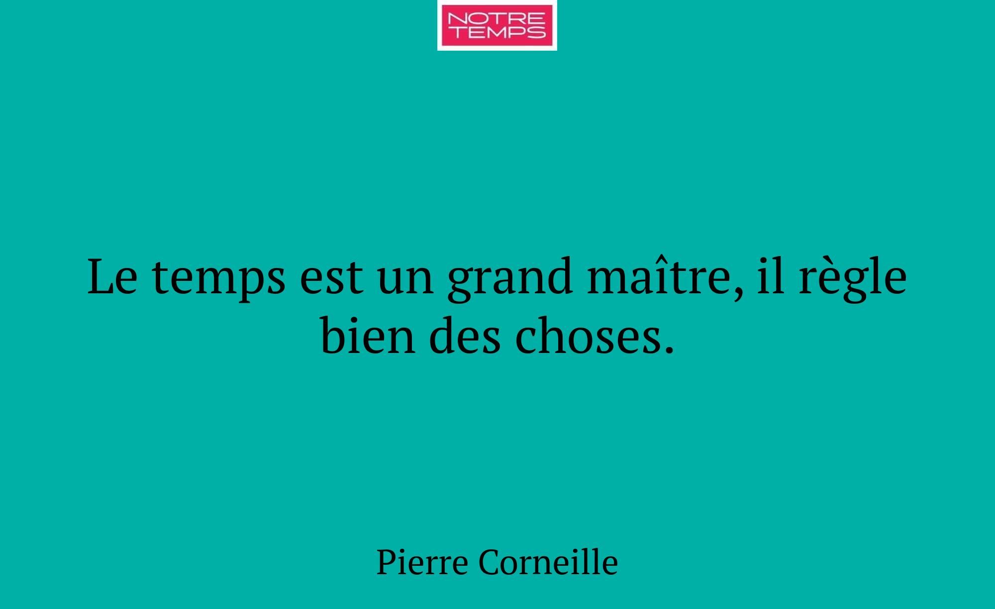 Le temps est un grand maître, il règle bien des ch...