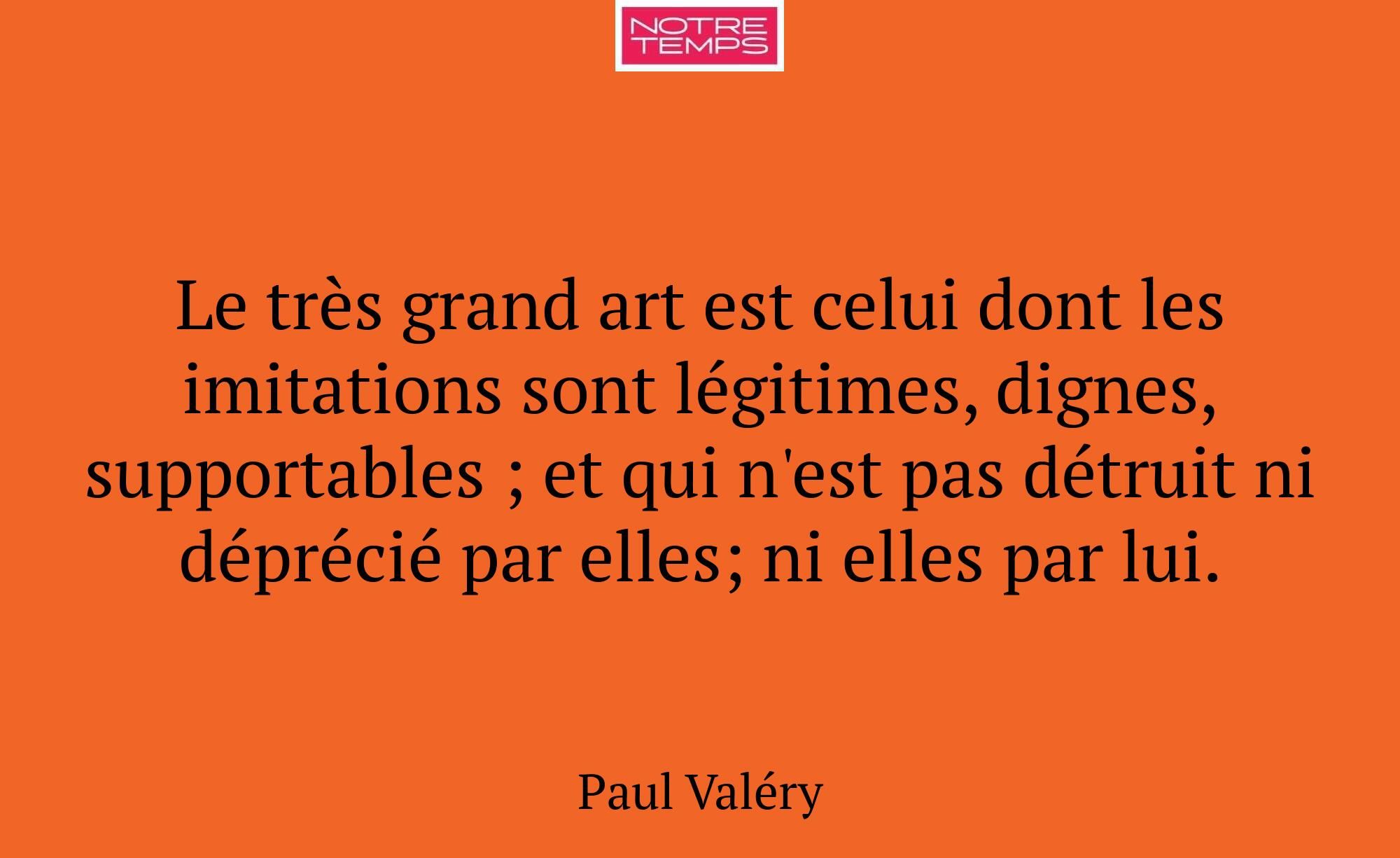 Le très grand art est celui dont les imitations so...