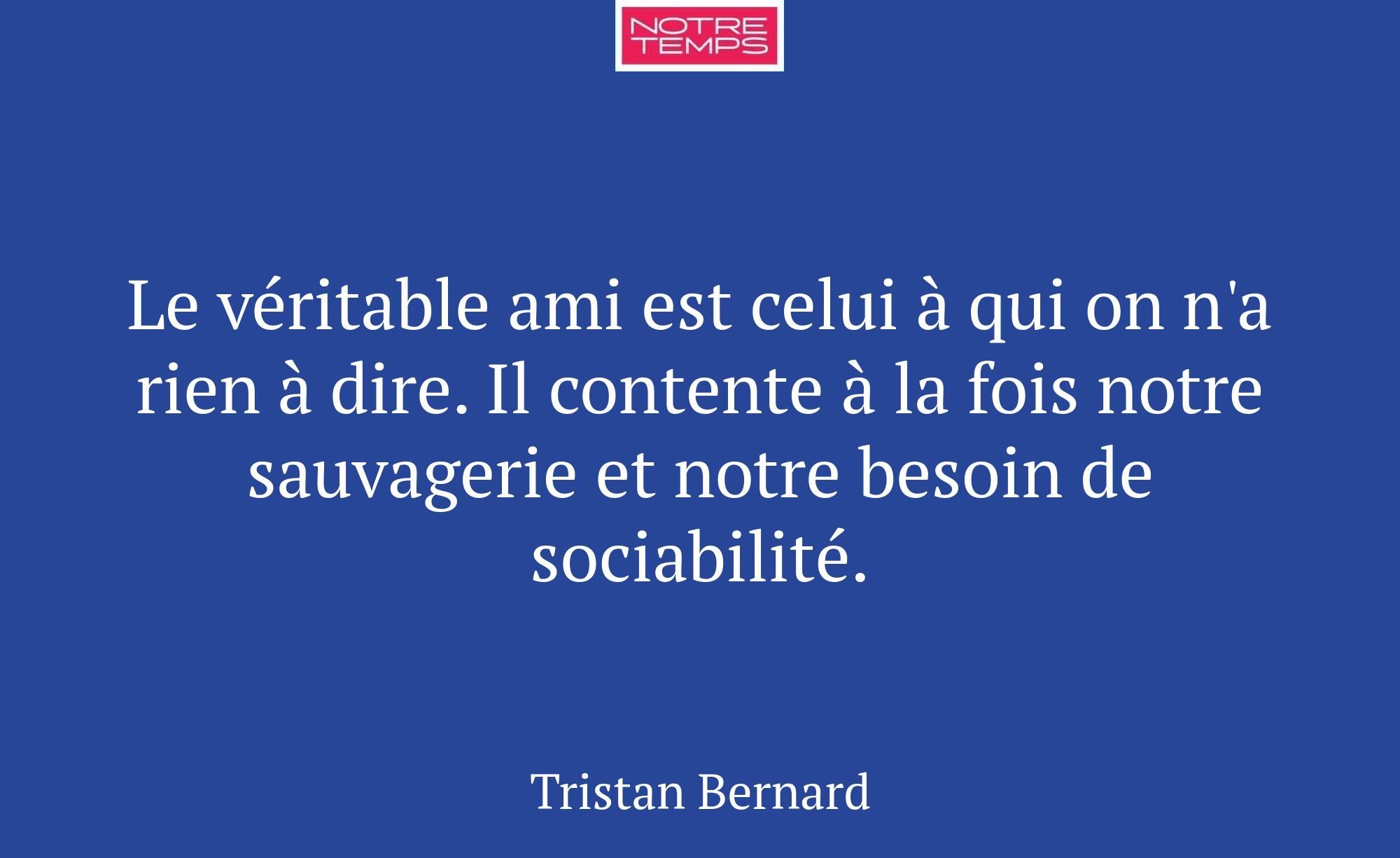 Le véritable ami est celui à qui on n'a rien à dir...