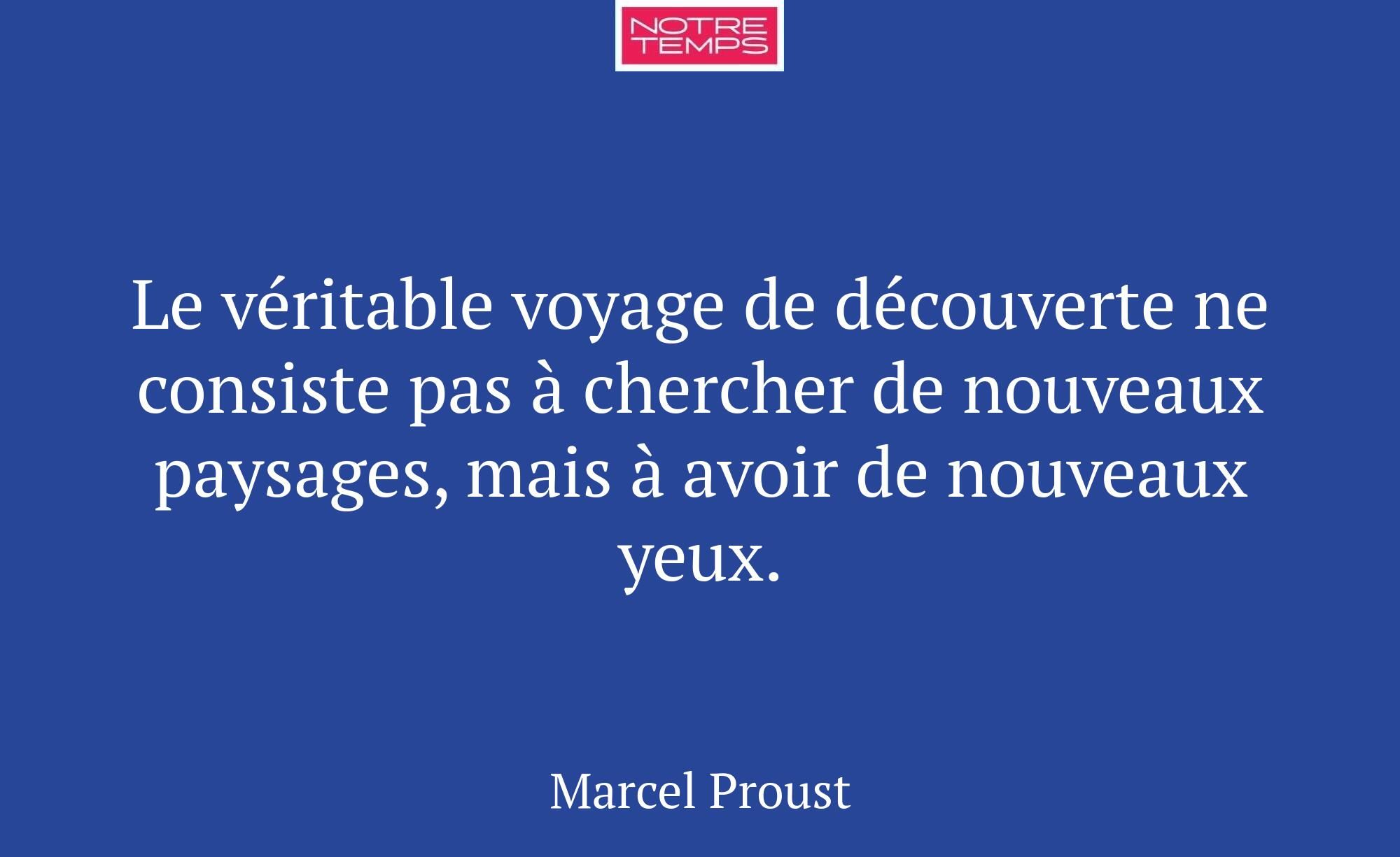 Le véritable voyage de découverte ne consiste pas...