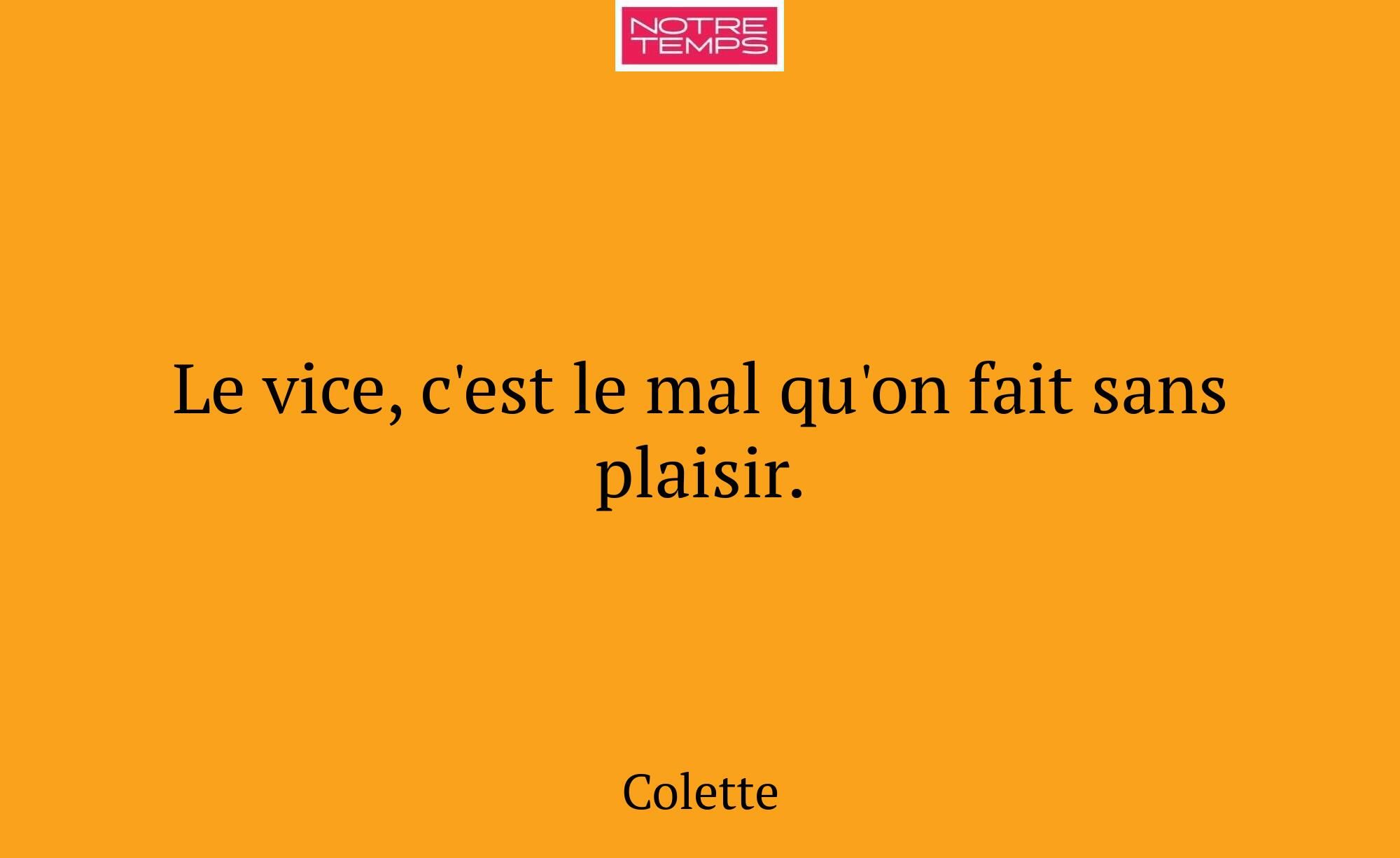 Le vice, c'est le mal qu'on fait sans plaisir.