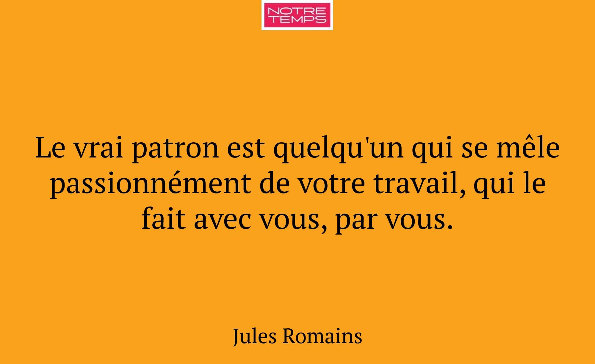 Le vrai patron est quelqu'un qui se mêle passionné...