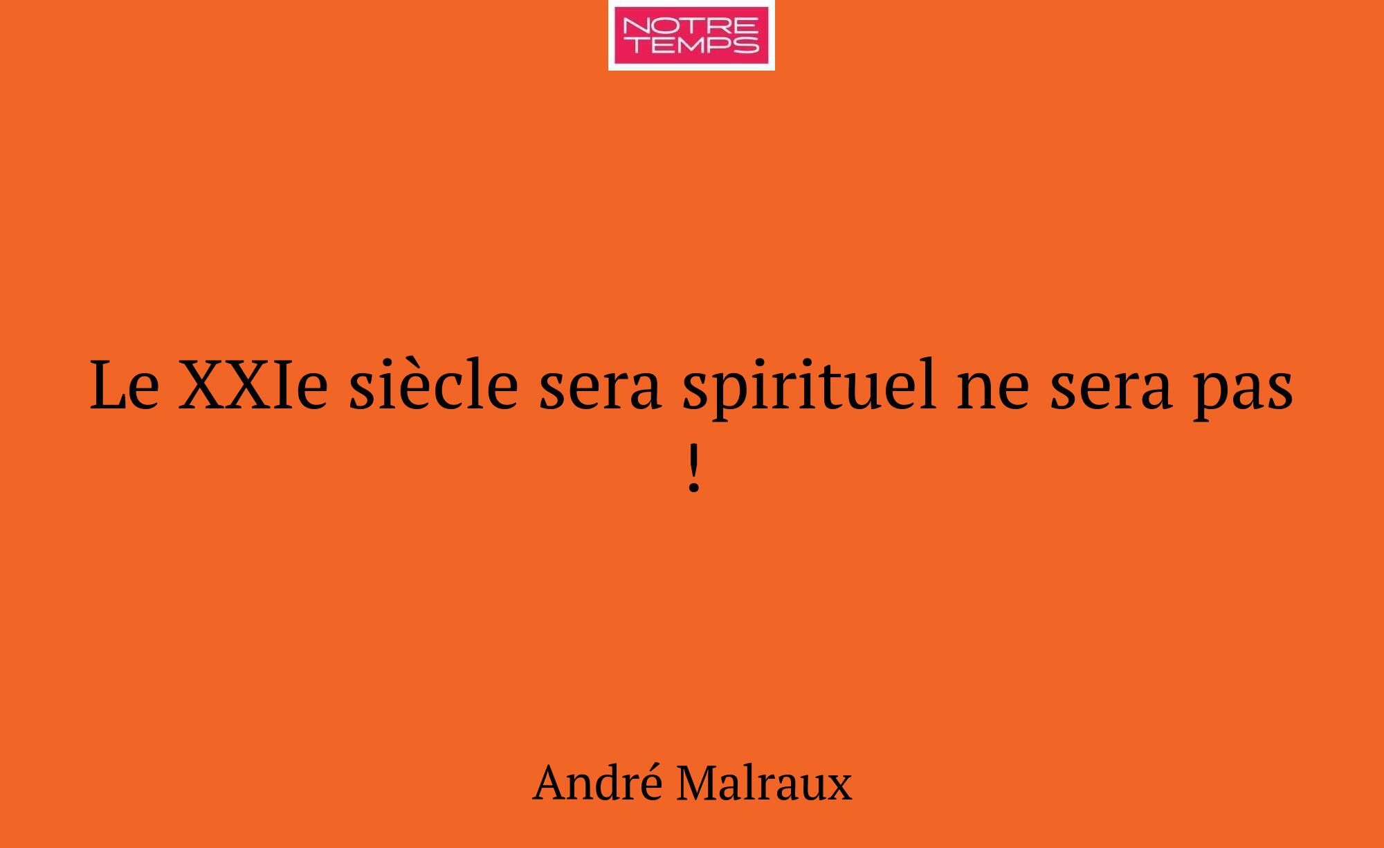 Le XXIe siècle sera spirituel ne sera pas !