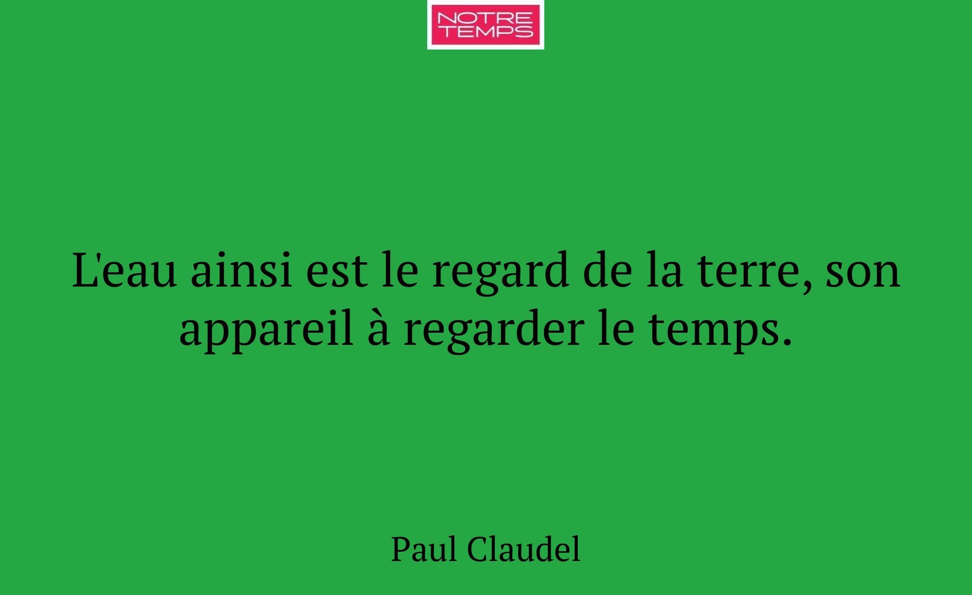 L'eau ainsi est le regard de la terre, son apparei...